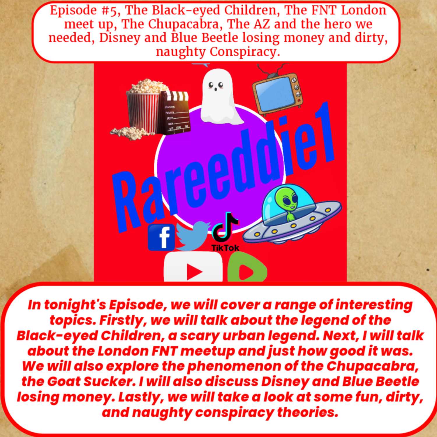 Episode #5, The Black-eyed Children, The FNT London meet up, The Chupacabra, The AZ and the hero we needed, Disney and Blue Beetle losing money and dirty, naughty Conspiracy.