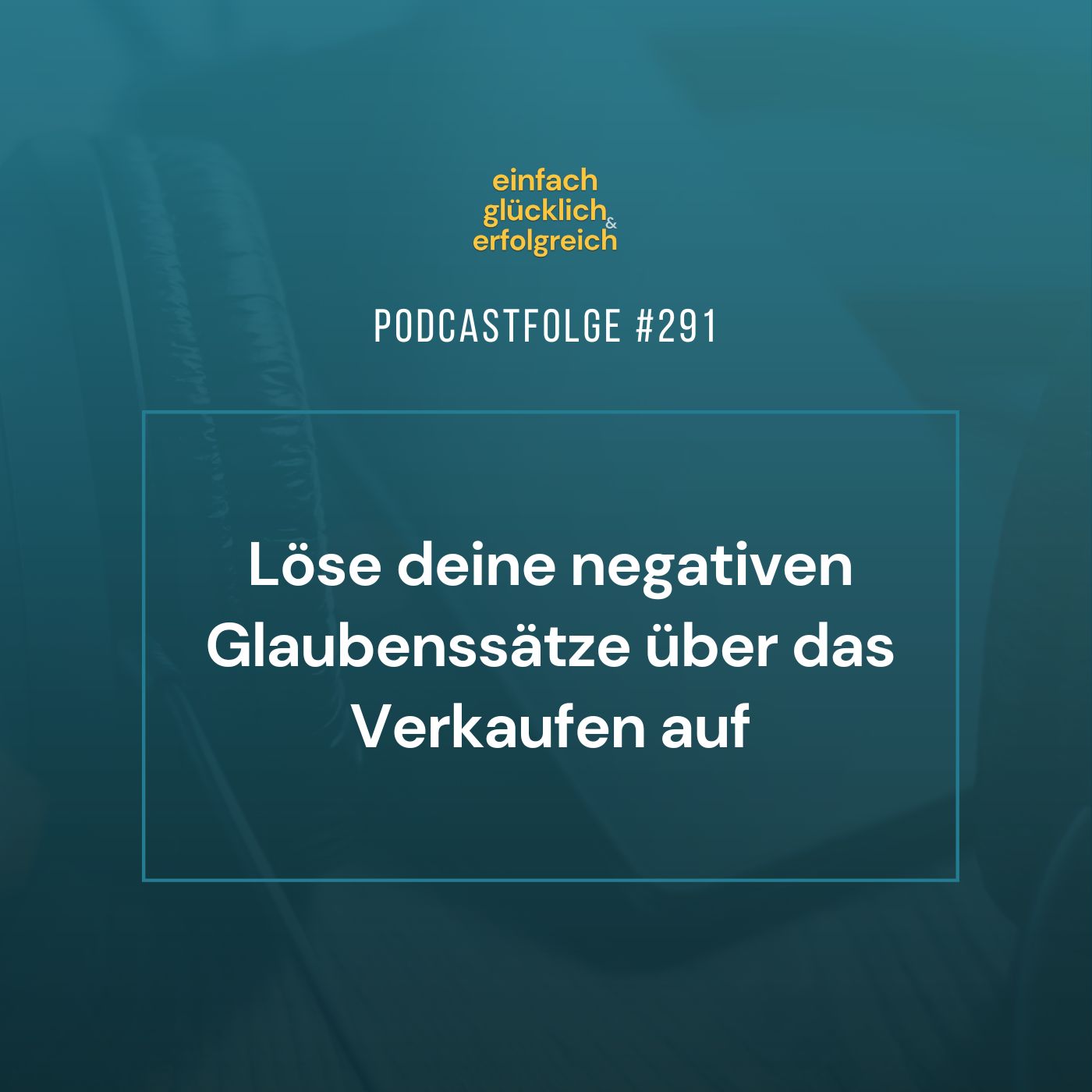 #291- Löse deine negativen Glaubenssätze über das Verkaufen auf