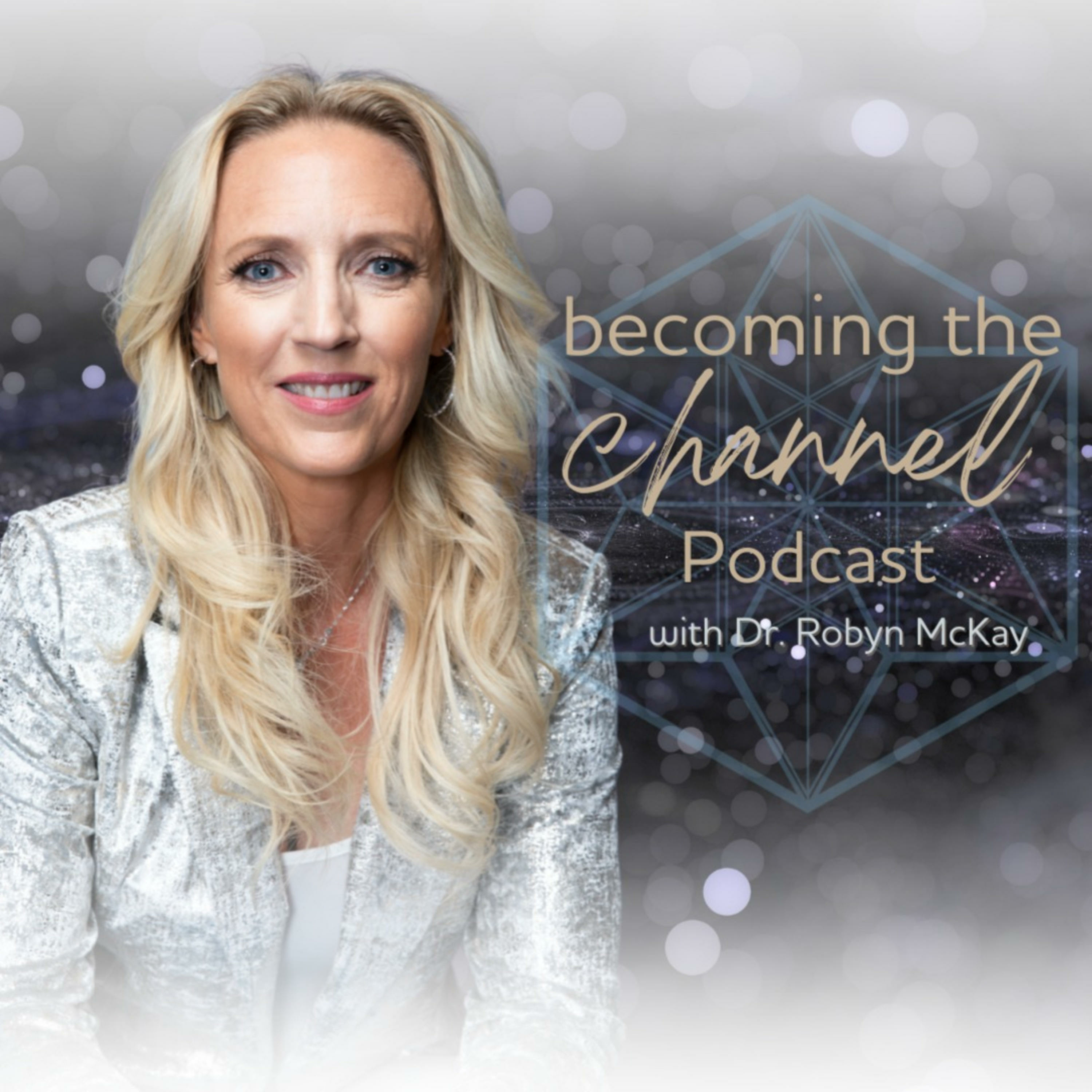 Becoming the Channel with Dr. Robyn McKay 