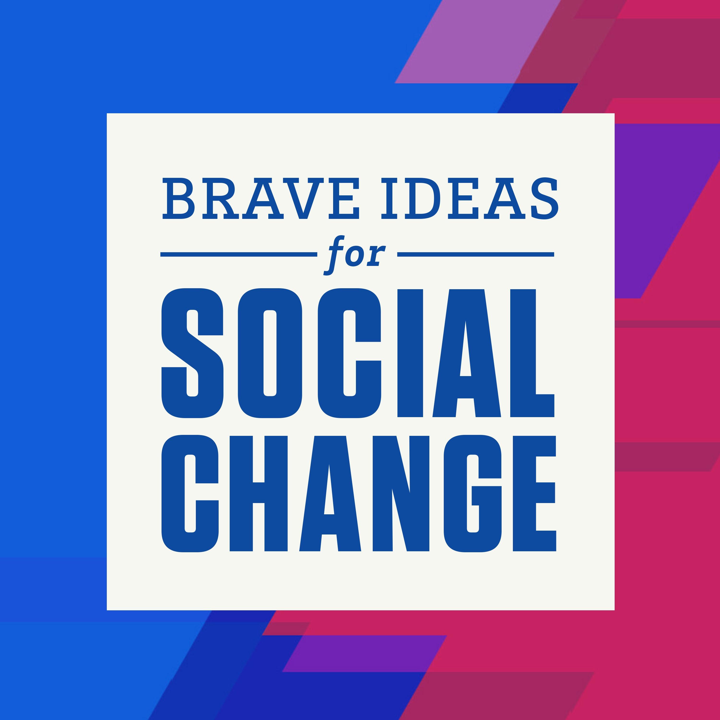 Brave Ideas for Social Change 