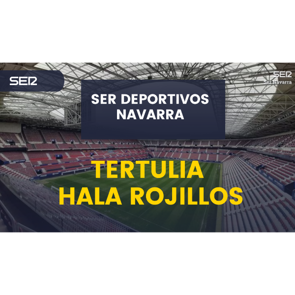 ⁣Tertulia Hala Rojillos con Osasuna Lunes 11 septiembre 2023 tras el parón de selecciones a Getafe