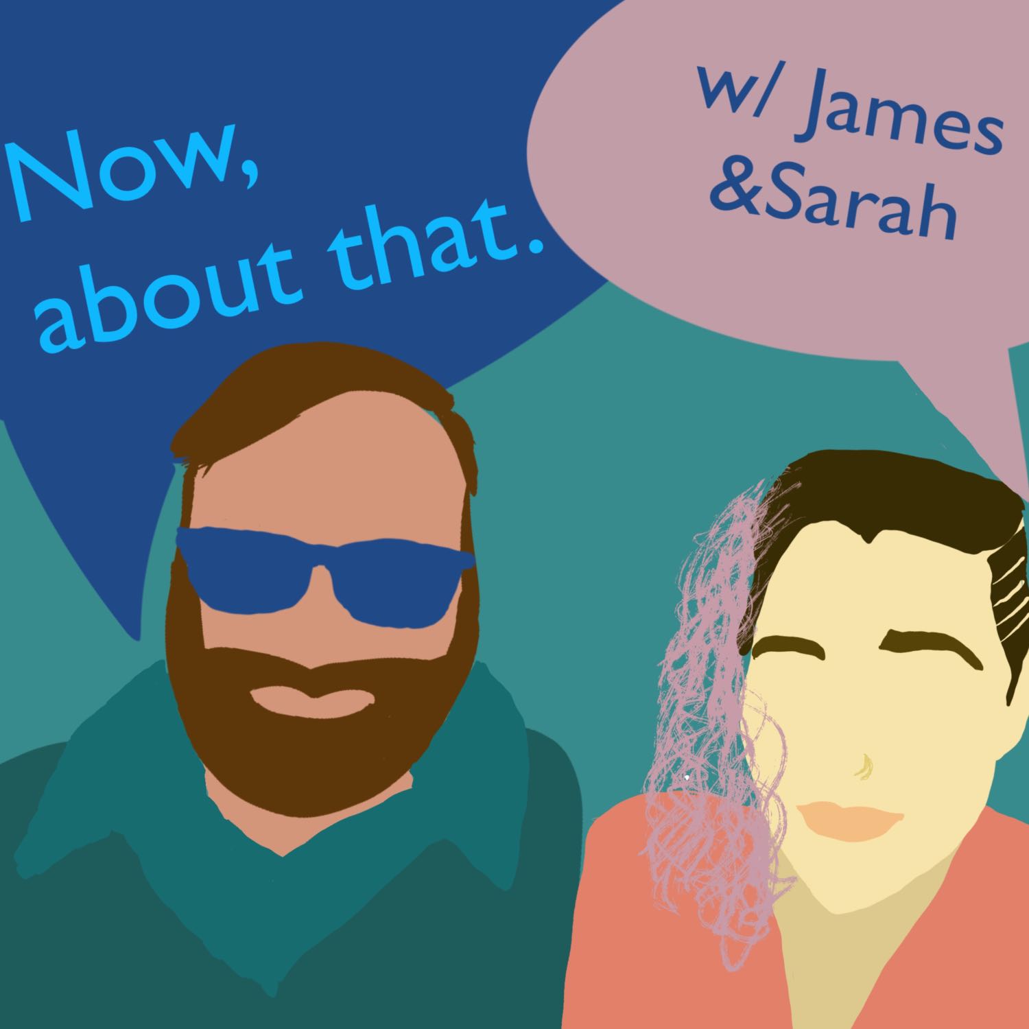 Now, About That w/ James & Sarah 