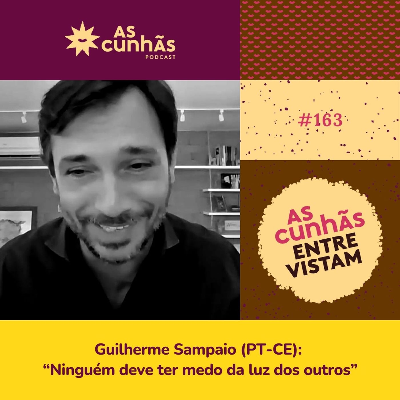 ⁣Episódio 163 - As Cunhãs Entrevistam Guilherme Sampaio (PT-CE): "Ninguém deve ter medo da luz dos outros""