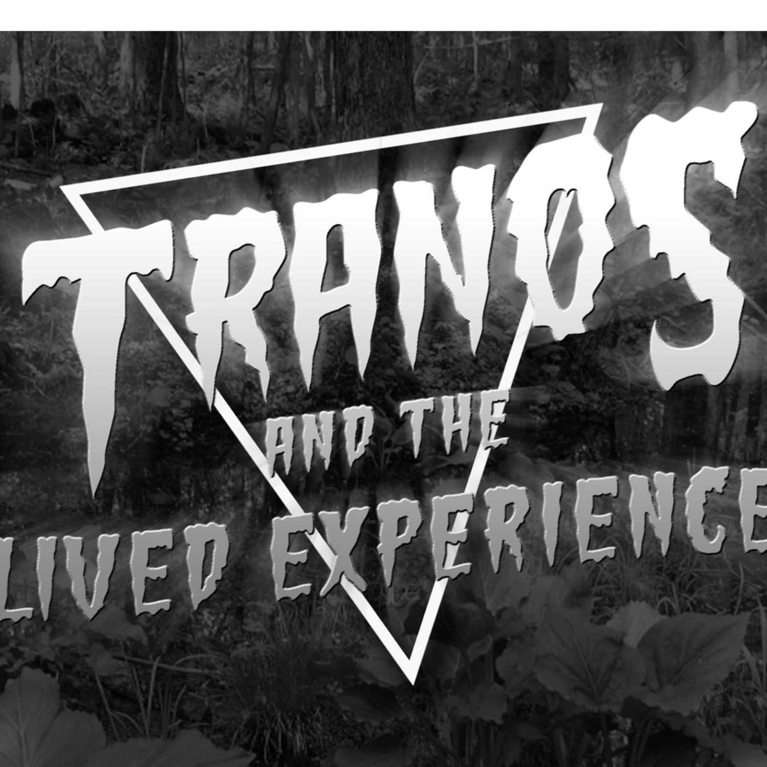 Tranos & the Lived Experience 