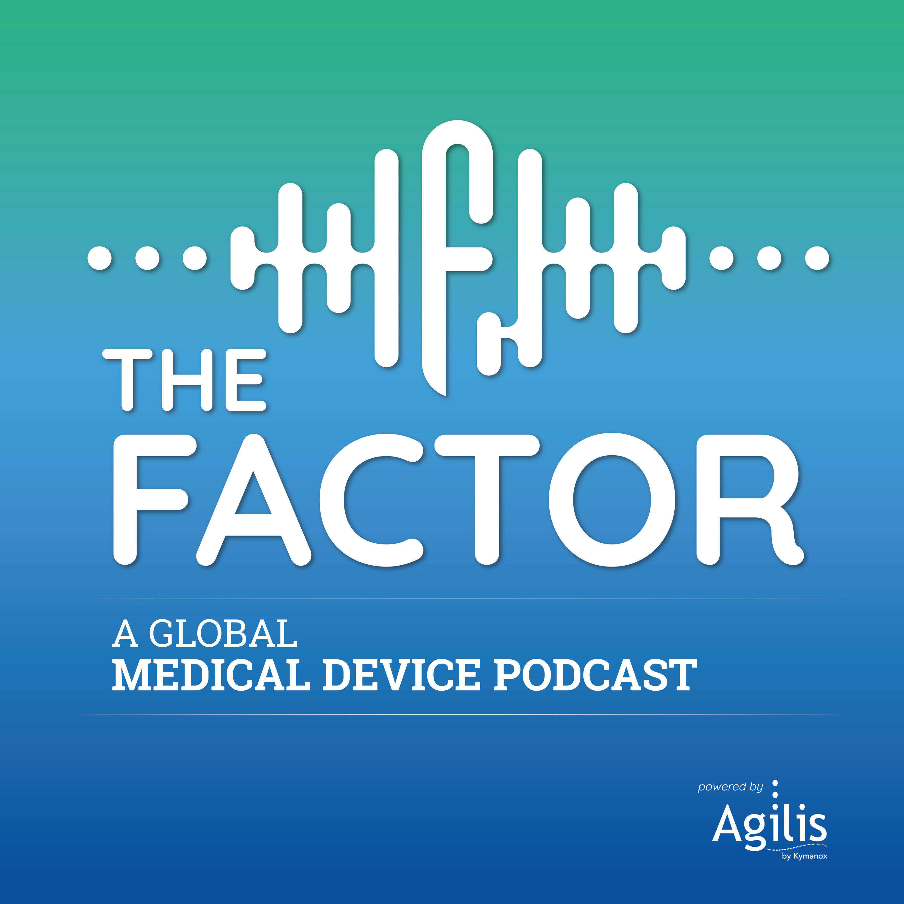 The Factor, a Global Medical Device Podcast 