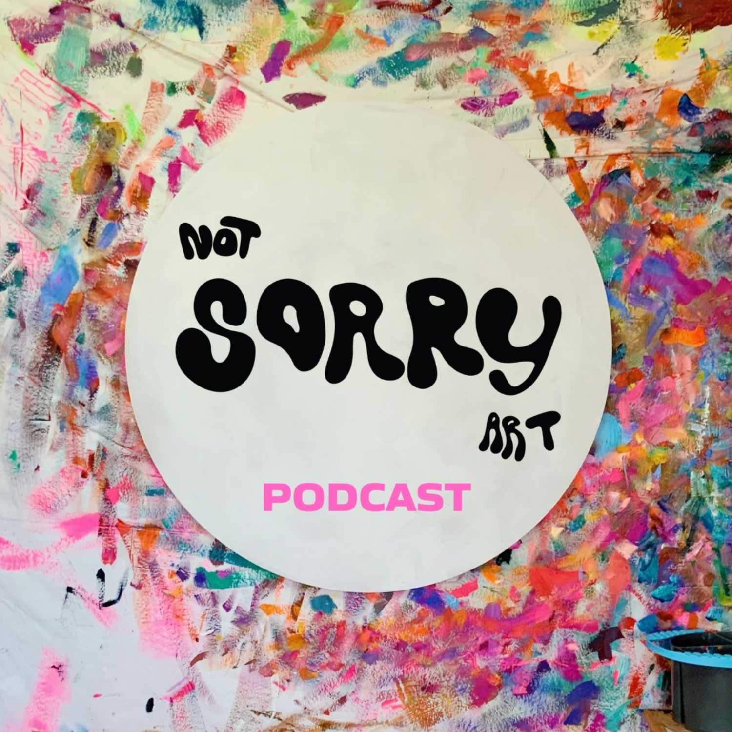 Not Sorry Art Podcast 