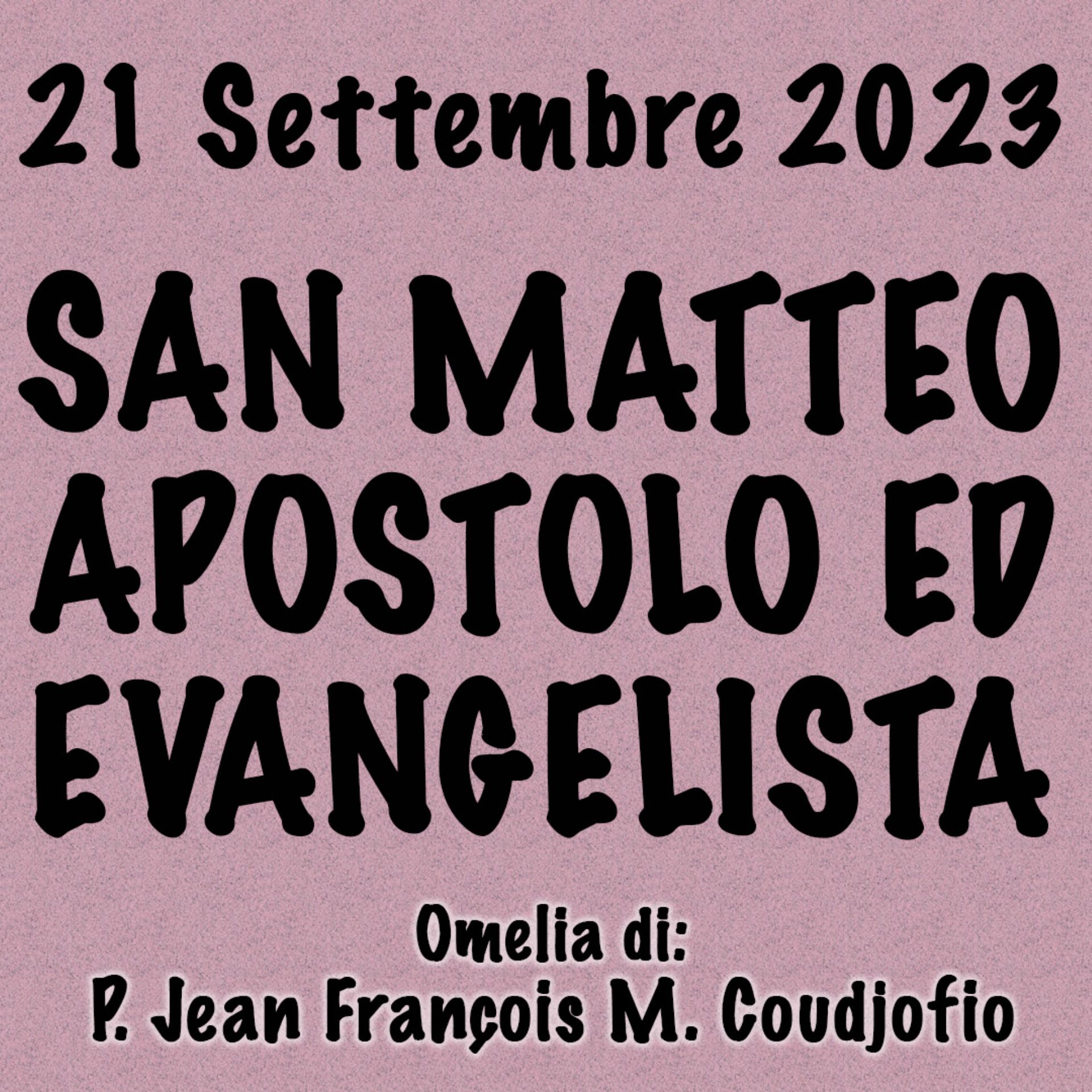 ⁣Omelia 21 Settembre 2023, SAN MATTEO APOSTOLO ED EVANGELISTA