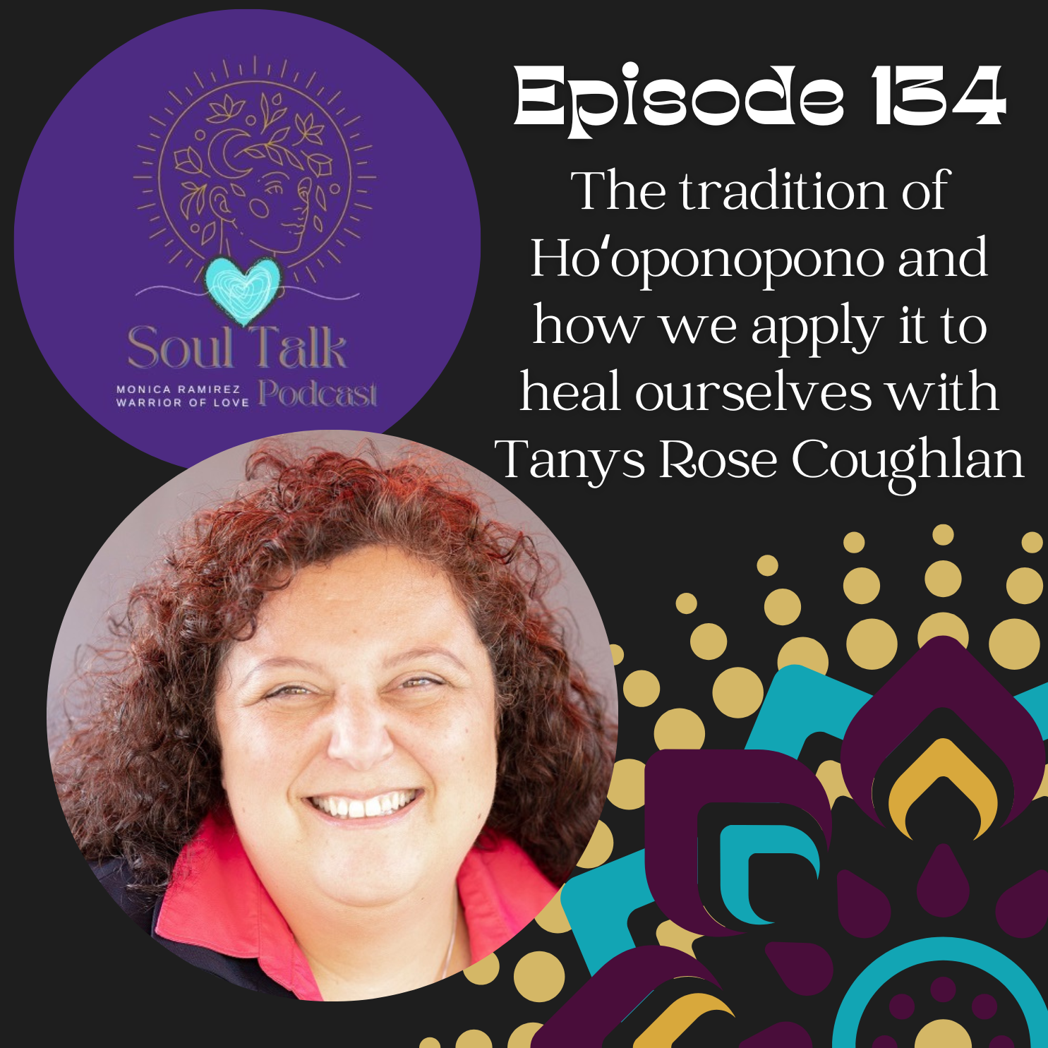 The Soul Talk Episode 134: The tradition of Hoʻoponopono and how we apply it to heal ourselves, with Tanys Rose Coughlan