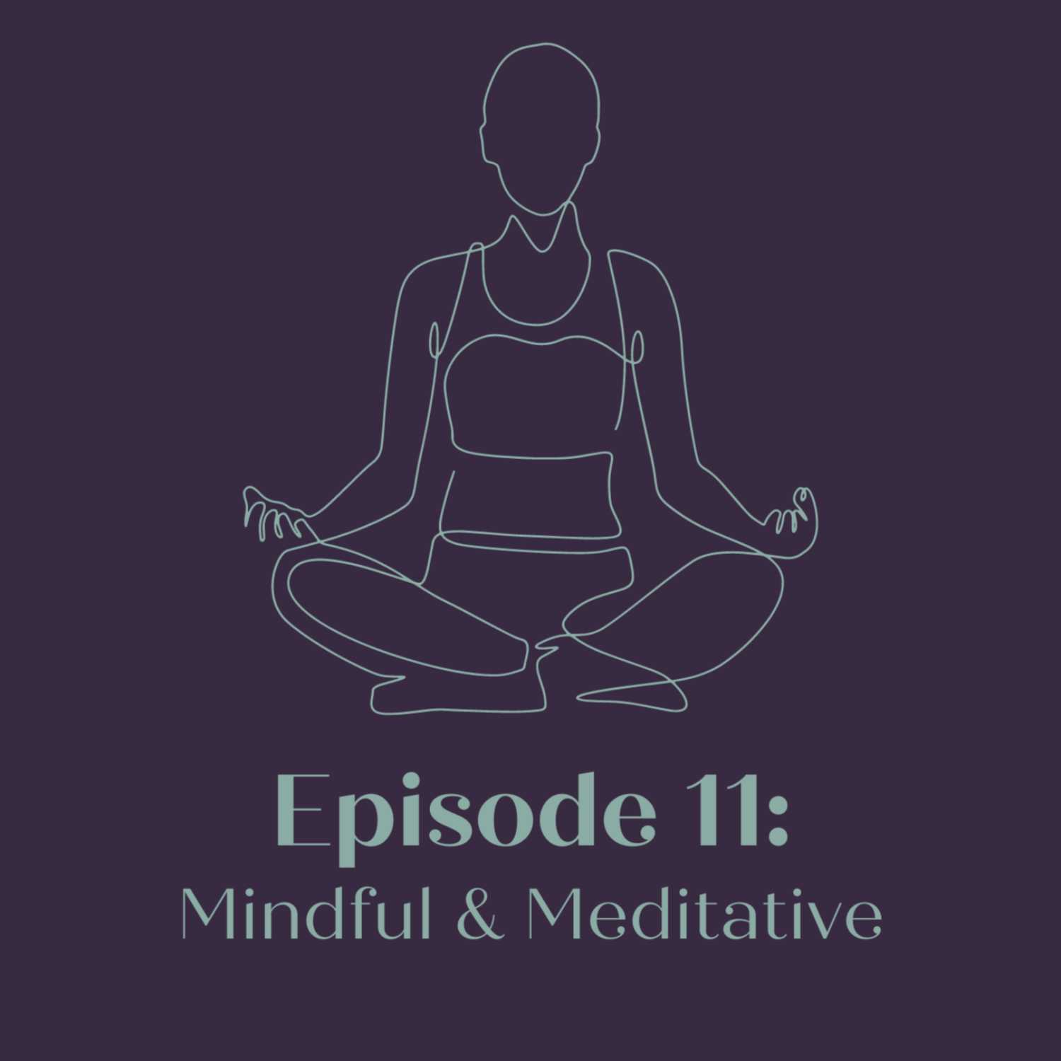 SEASON 2 EPISODE 11 - MINDFUL & MEDITATIVE