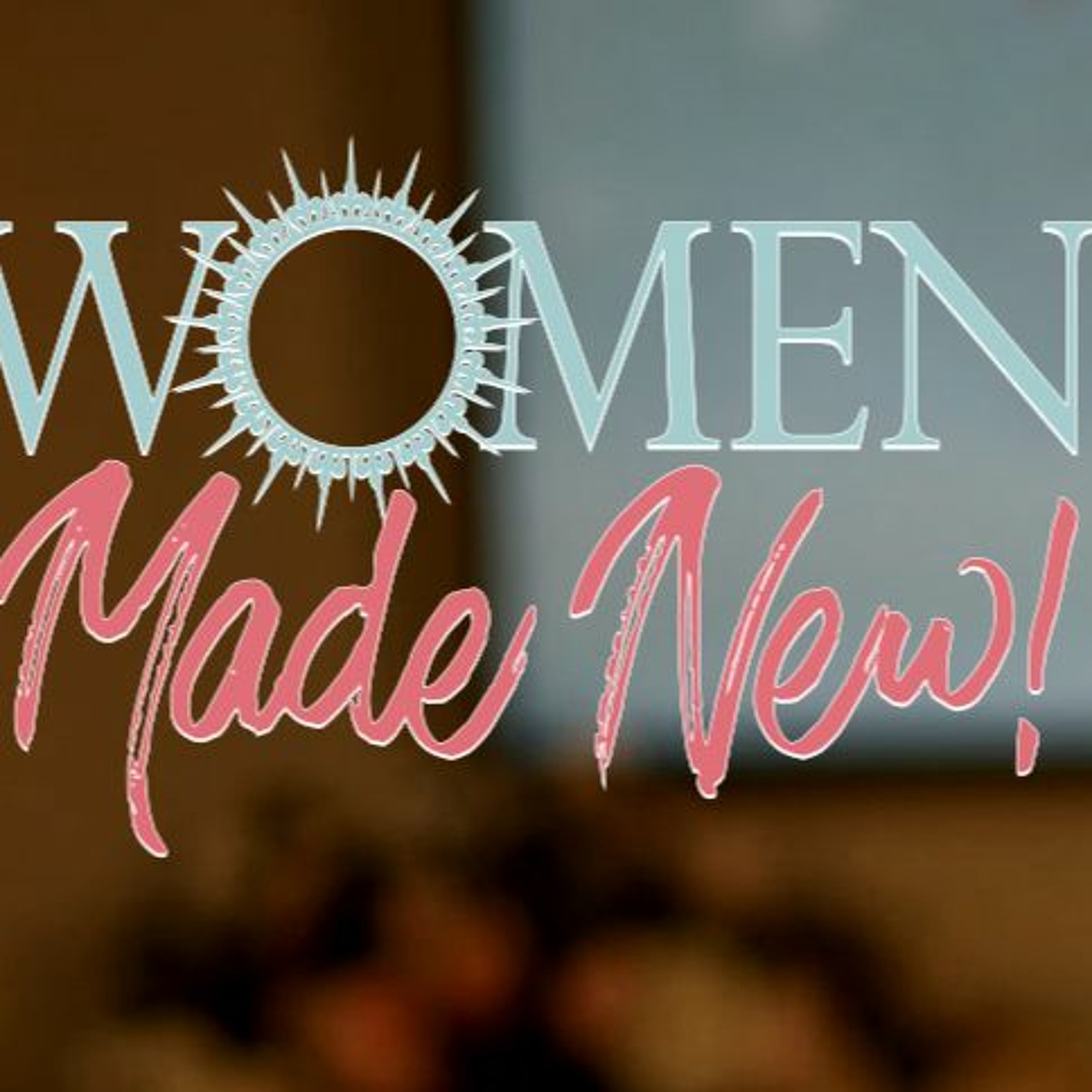 Women Made New 09/16/23 (Encore) - A Transformational View Of Being A Woman