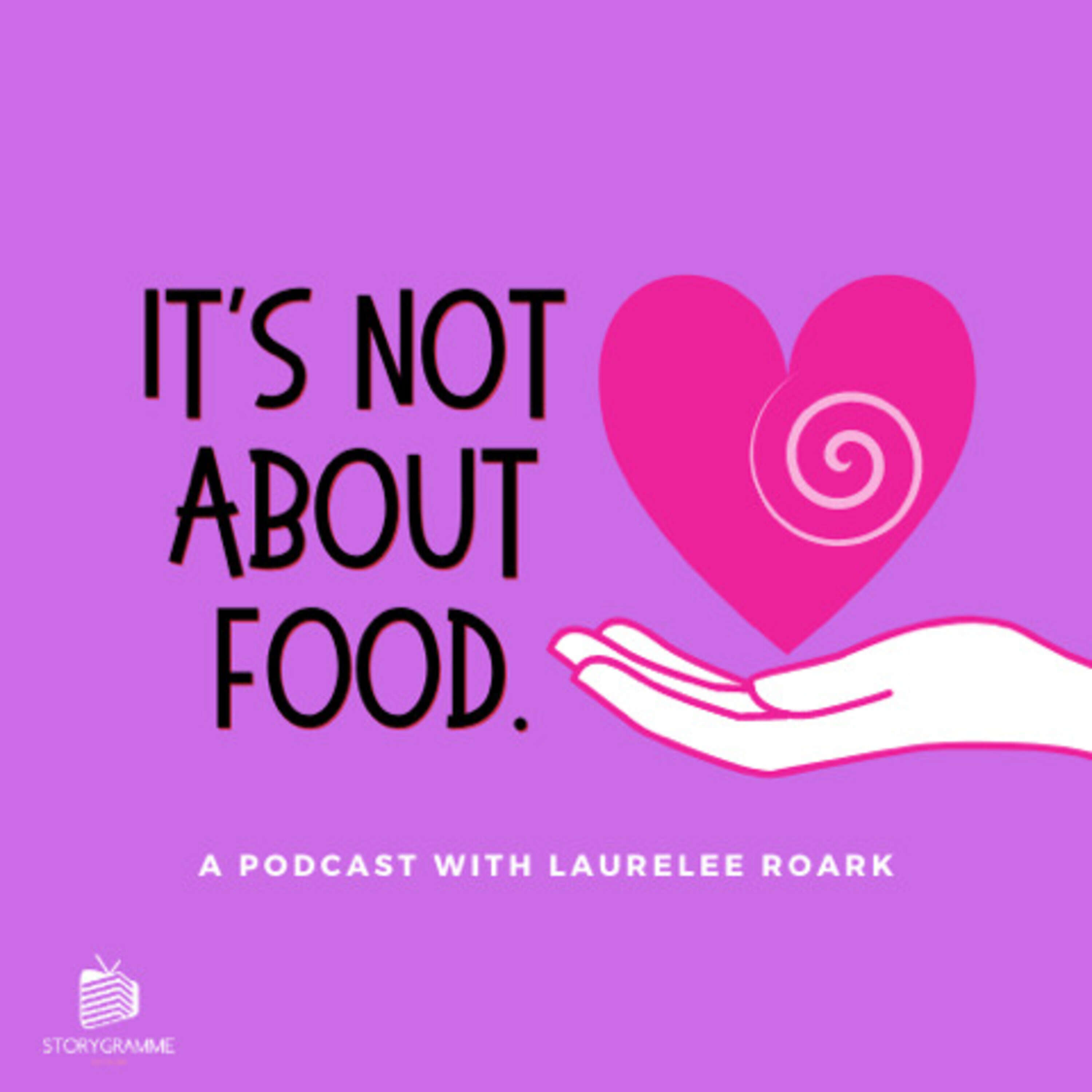 It's Not About Food Podcast with Laurelee Roark 