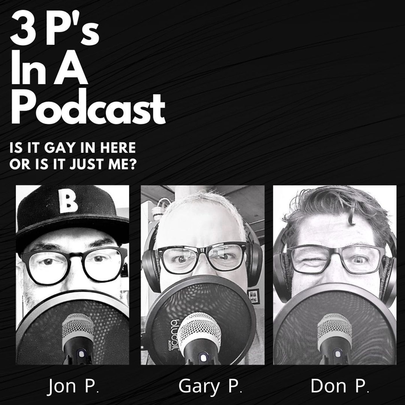 3P's In A Podcast-Is It Gay In Here Or Is It Just Me? 