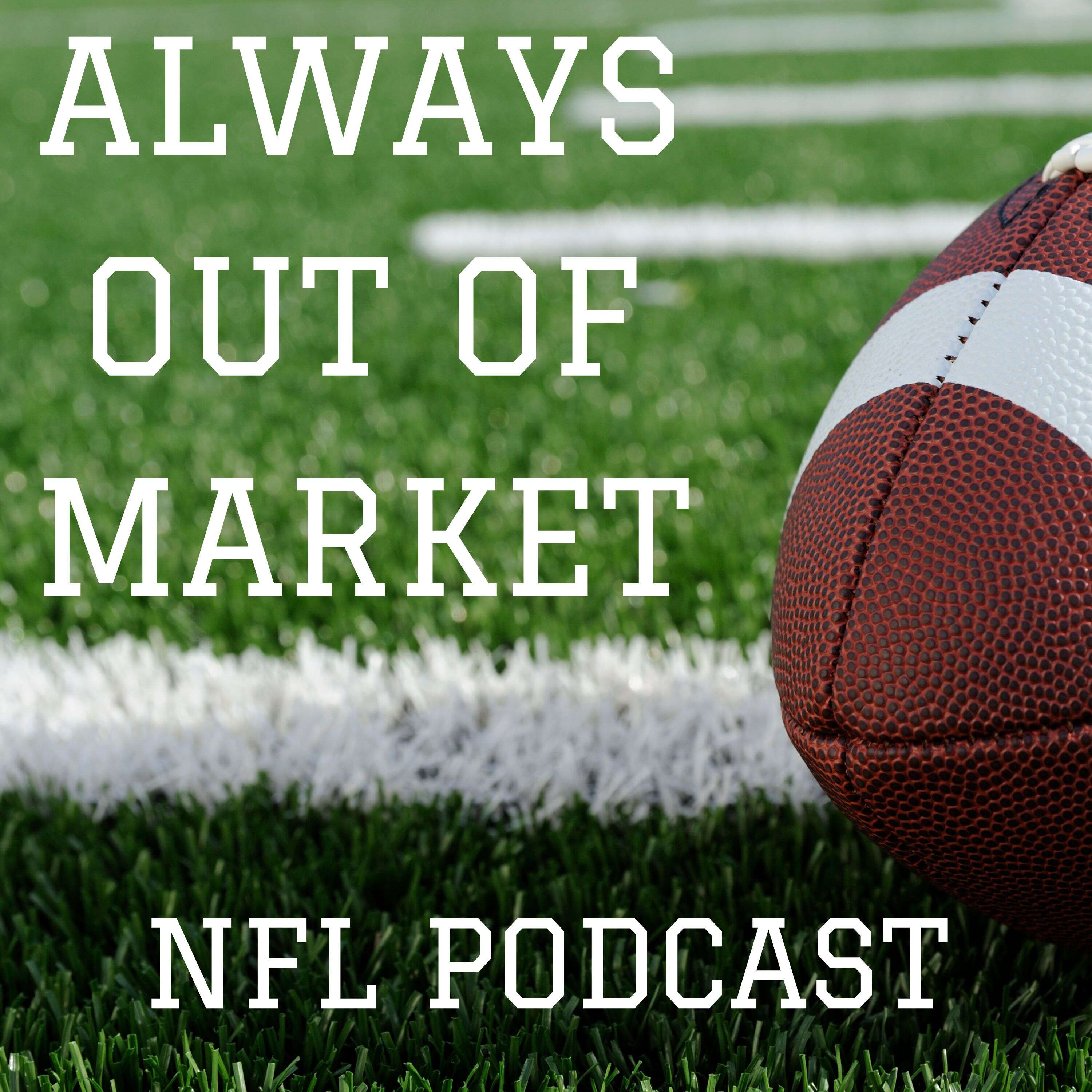 Always Out Of Market NFL Podcast 