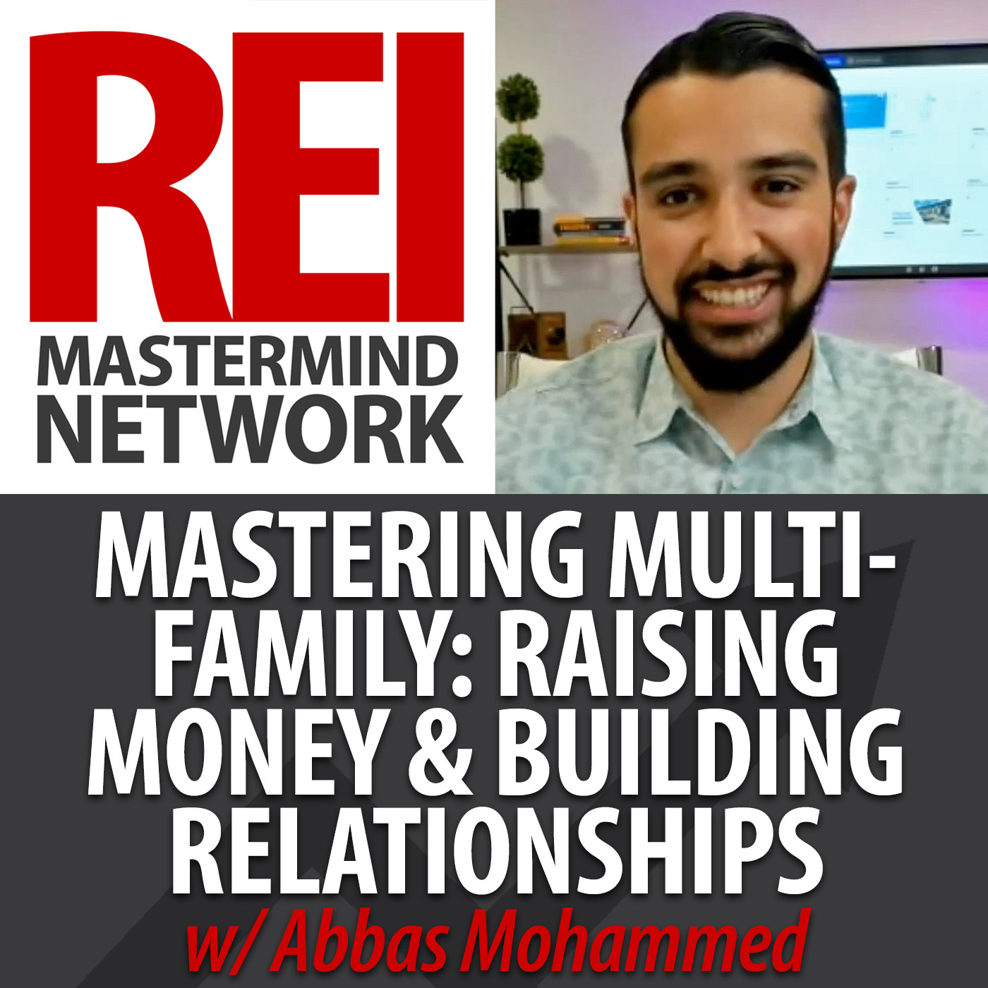 Mastering Multifamily: The Art of Raising Money and Building Relationships with Abbas Mohammed