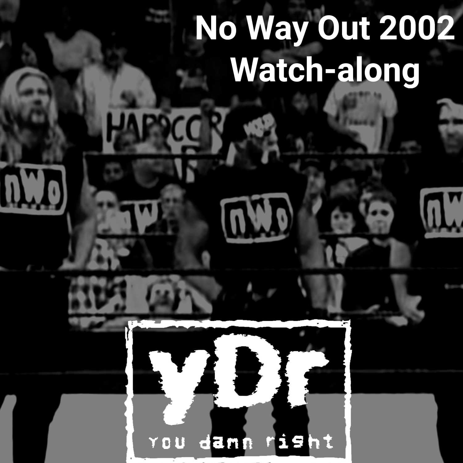 YOU DAMN RIGHT PODCAST: No Way Out 2002 Watch-along (S2,E5)