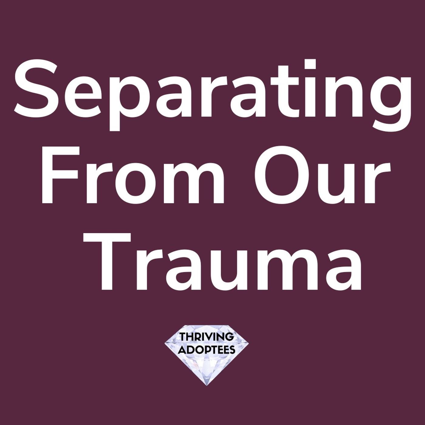 Separating From Our Trauma