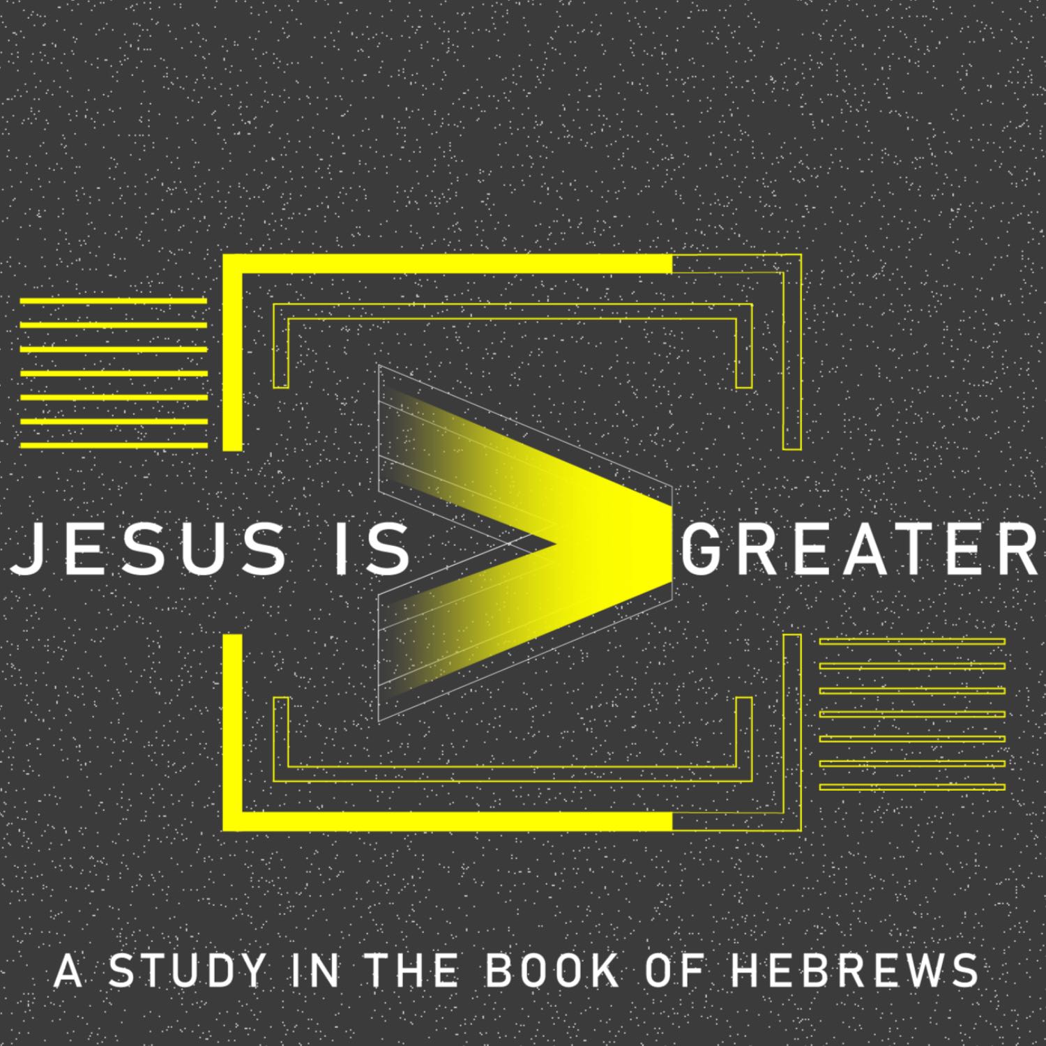 Jesus is Greater: The Case for Faith- Session 28- Hebrews 11:1-3