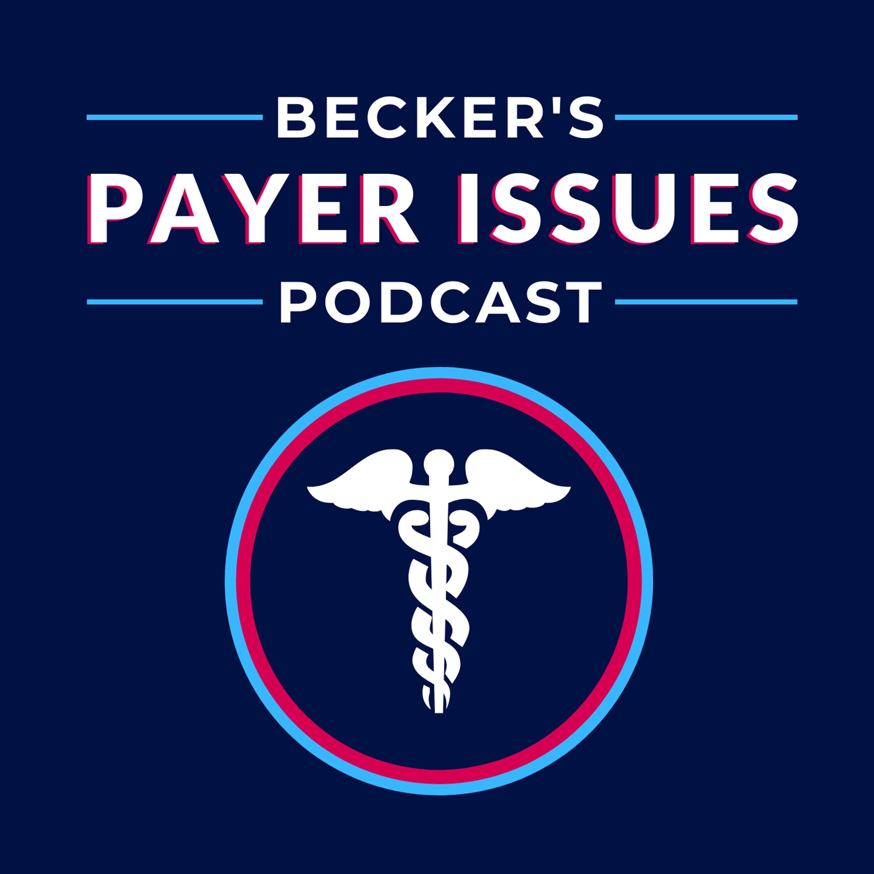 Becker’s Payer Issues Podcast 