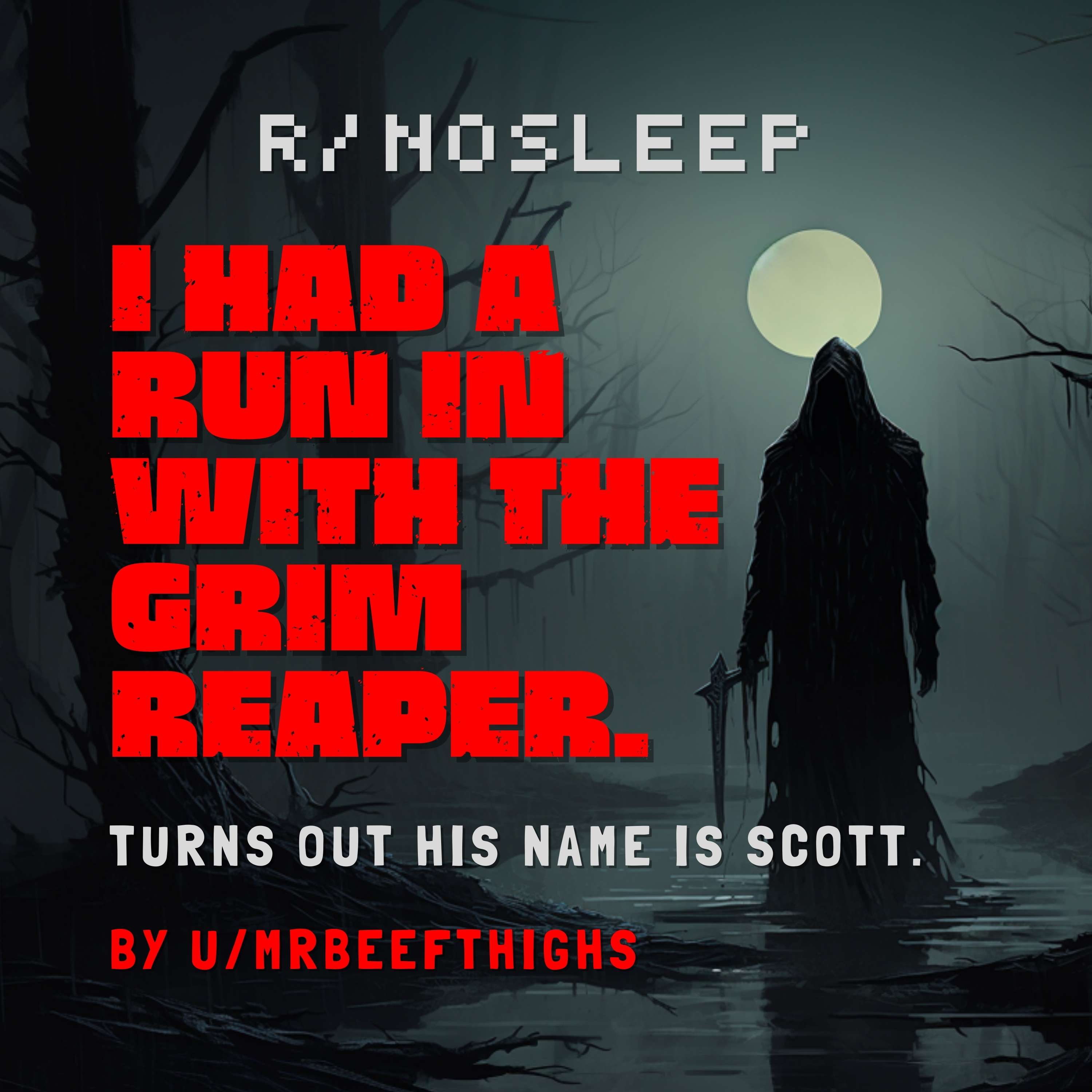 I had a run in with the Grim Reaper. Turns out his name is Scott by mrbeefthighs - something scary