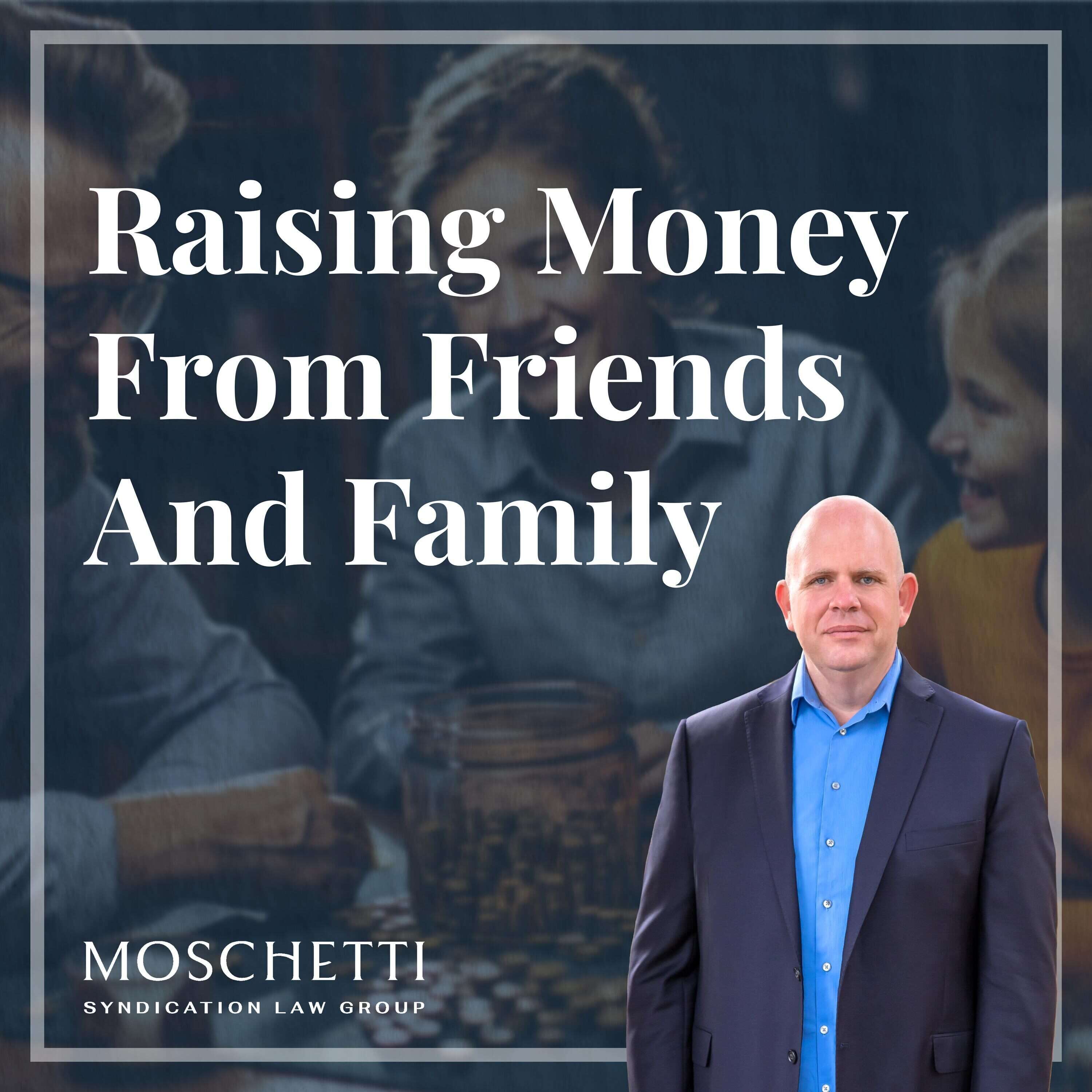 Raising Money From Friends And Family: Unlocking the Legalities of Raising Funds