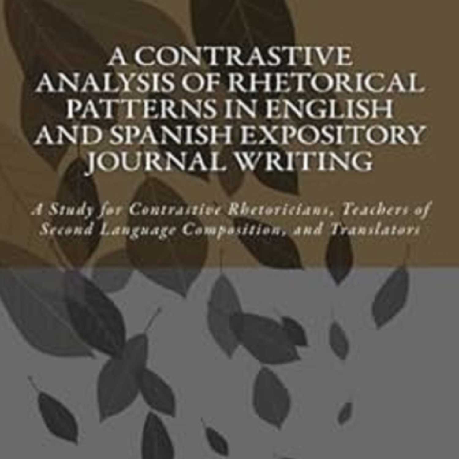 A CONTRASTIVE ANALYSIS OF RHETORICAL PATTERNS IN ENGLISH AND SPANISH EXPOSITORY JOURNAL WRITING