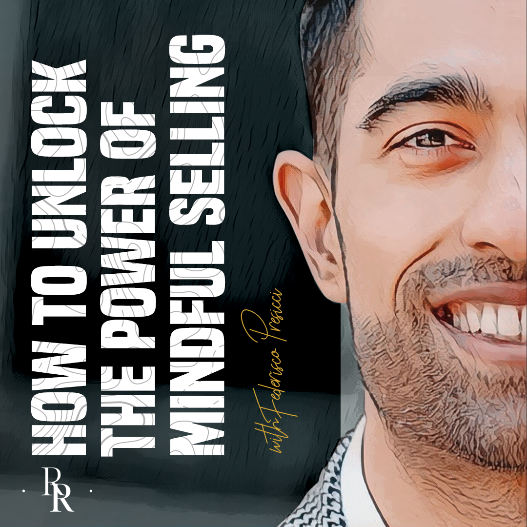 ⁣[EP.85] How to Unlock the Power of Mindful Selling with Federico Presicci