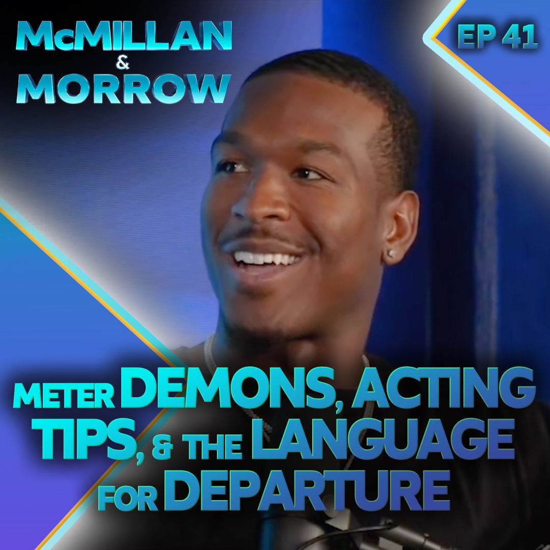 Meter Demons, Acting Tips, and the Language for Departure || McMillan & Morrow Ep. 41