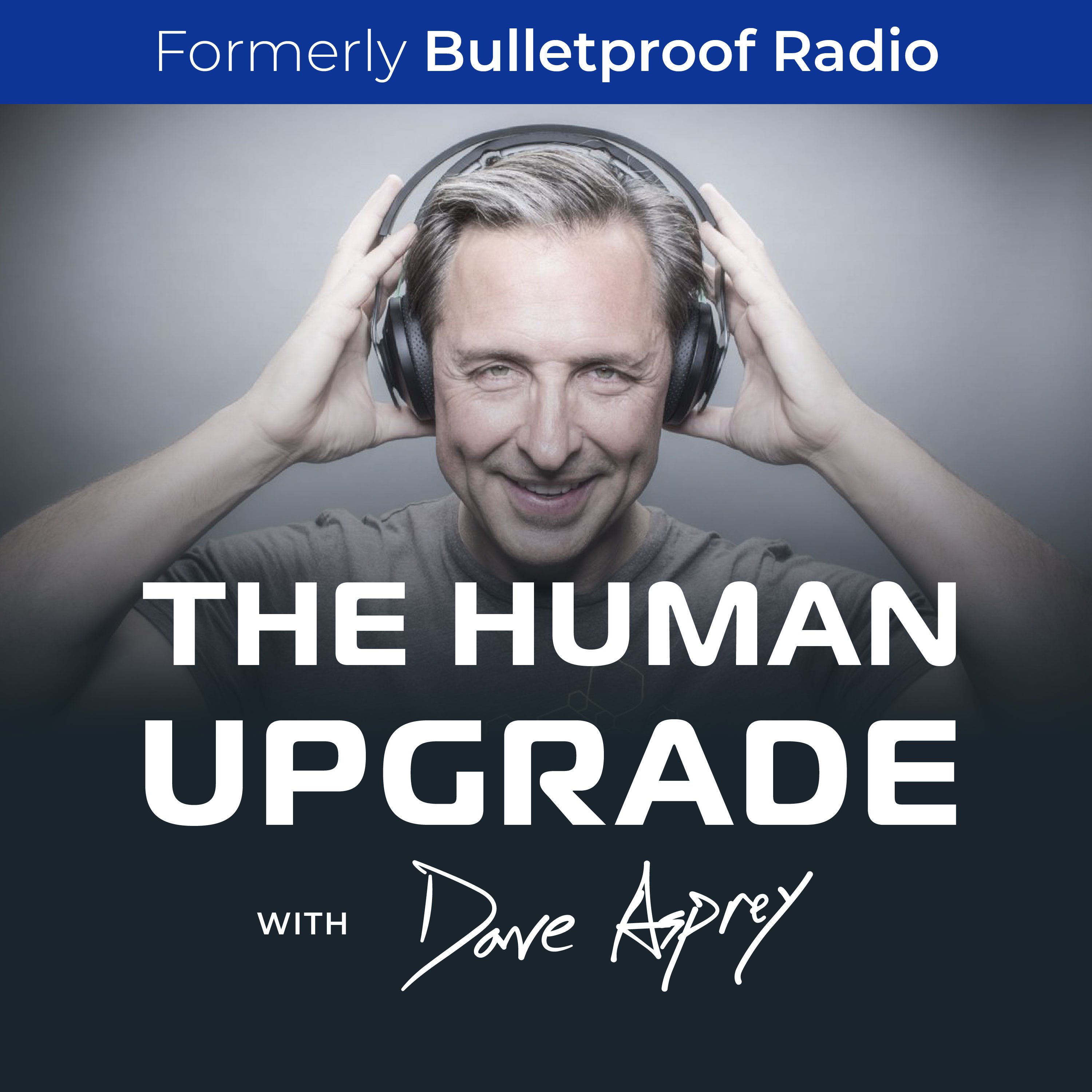 The Human Upgrade with Dave Asprey—formerly Bulletproof Radio 