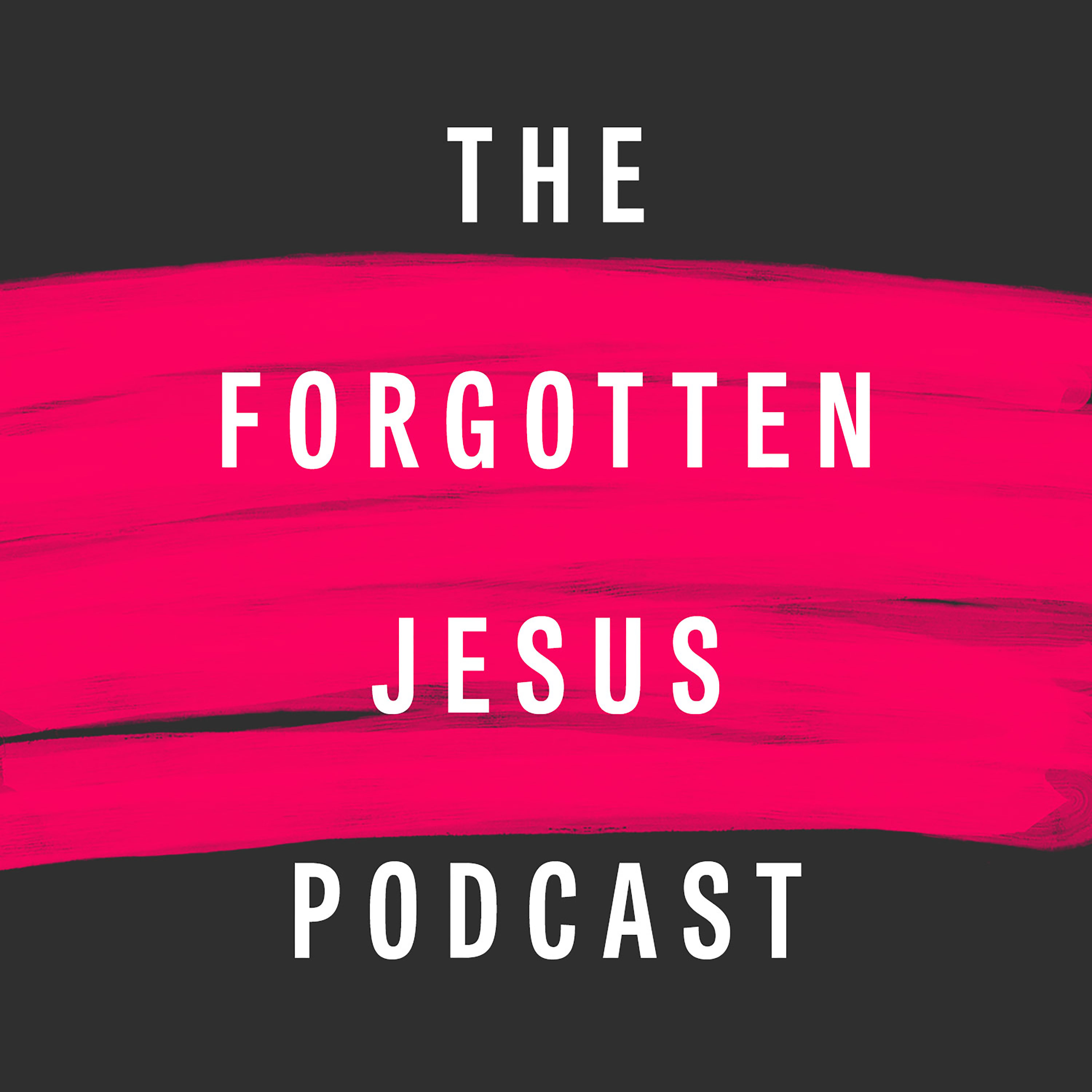 The Forgotten Jesus Podcast 