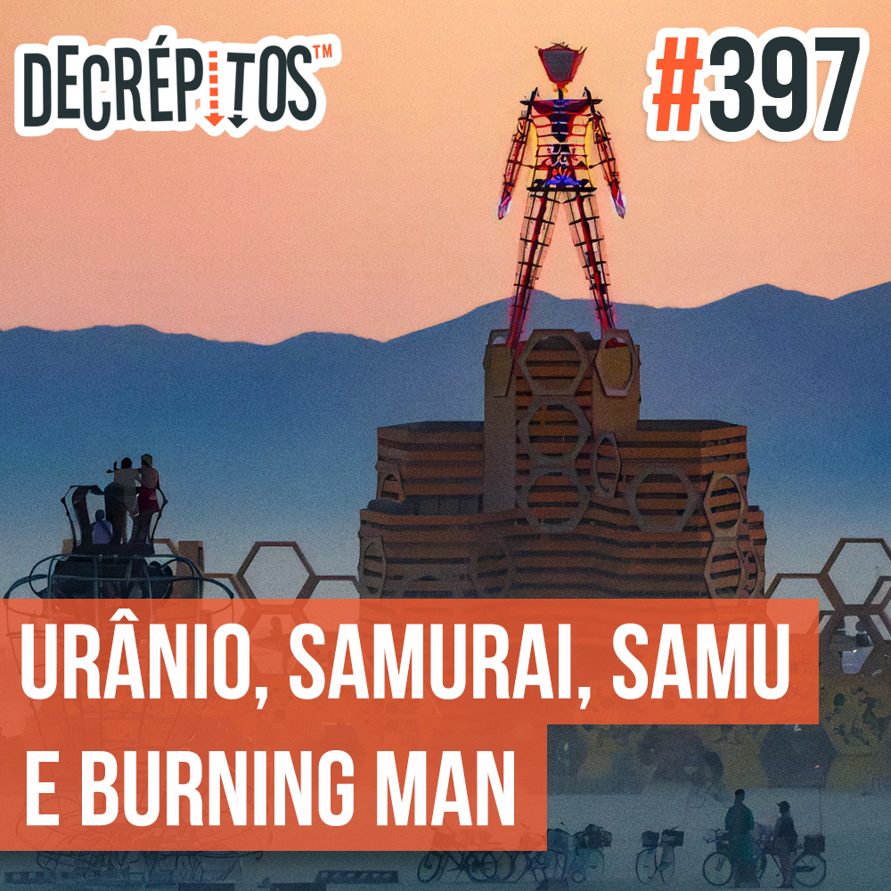 ⁣Decrépitos 397 - VACILO NEWS: Urânio, Samurai, Samu e Burning Man