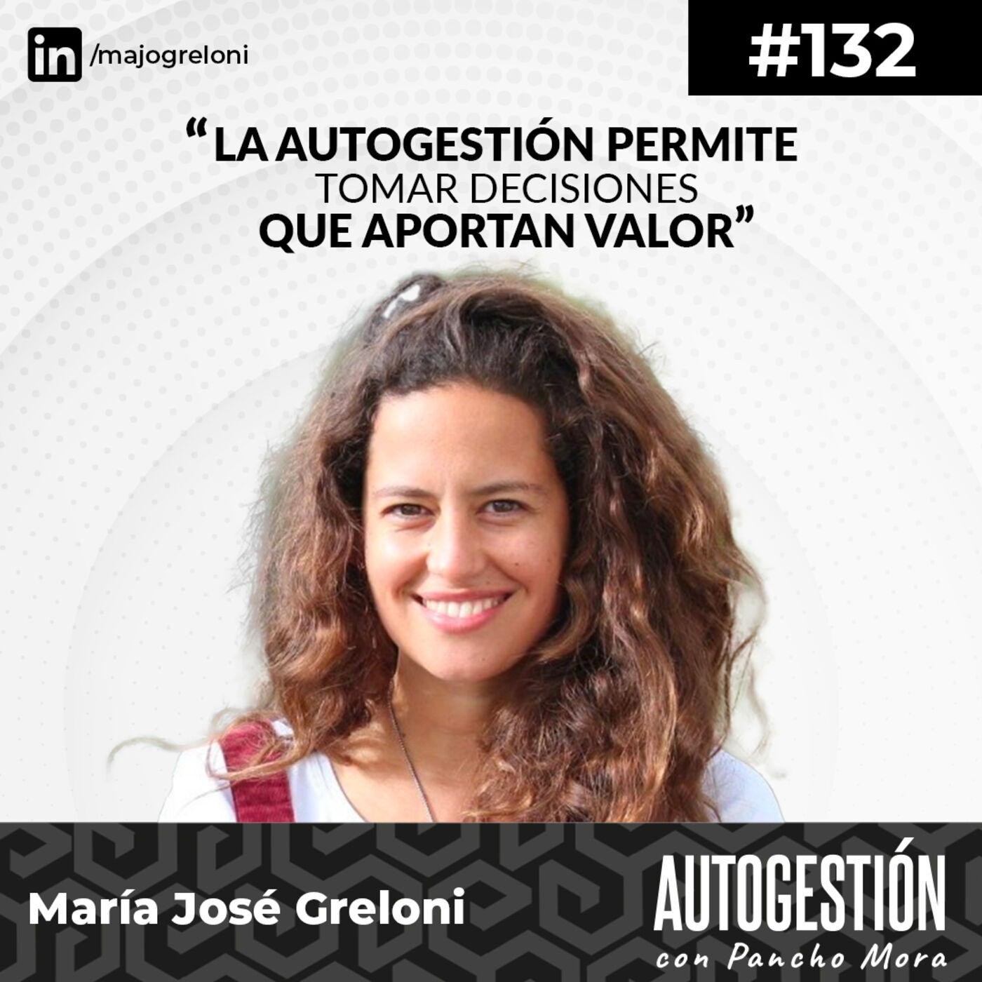 #132 María José Greloni - La autogestión permite tomar decisiones que aportan valor.