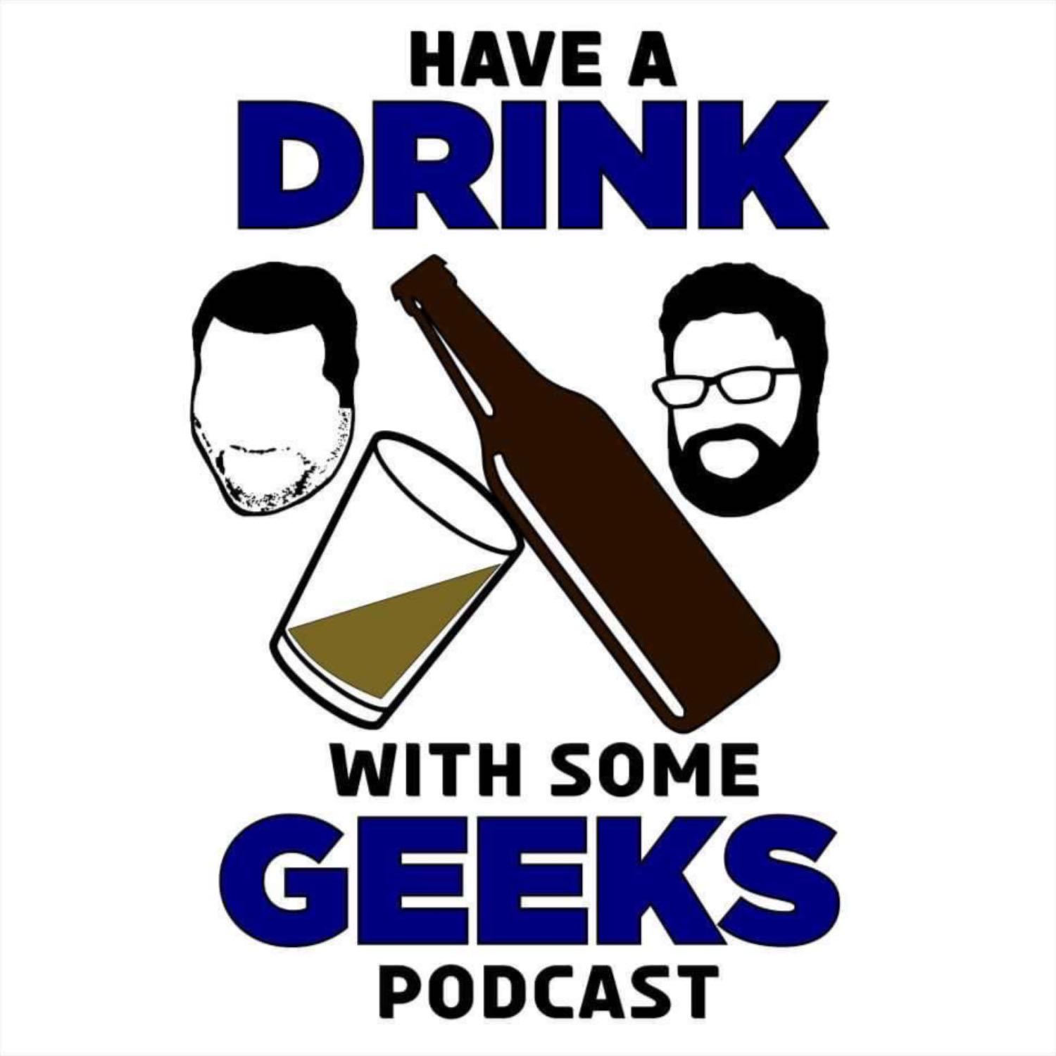 Have a Drink With Some Geeks Podcast 