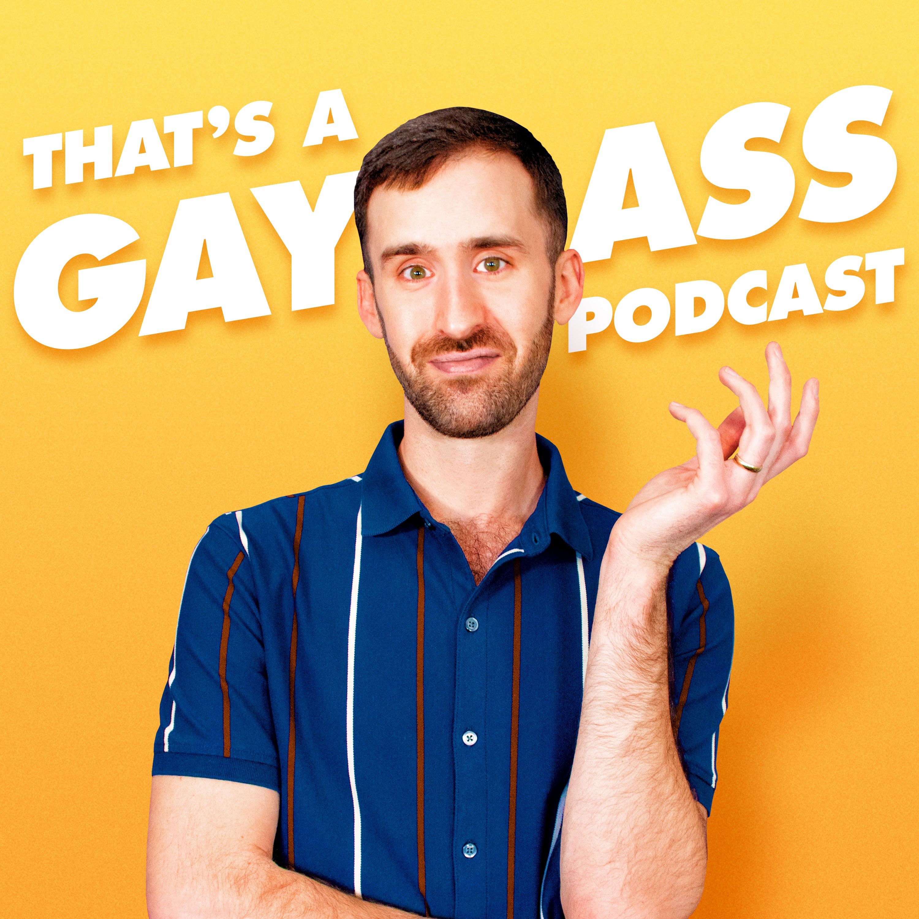 That's A Gay Ass Podcast 