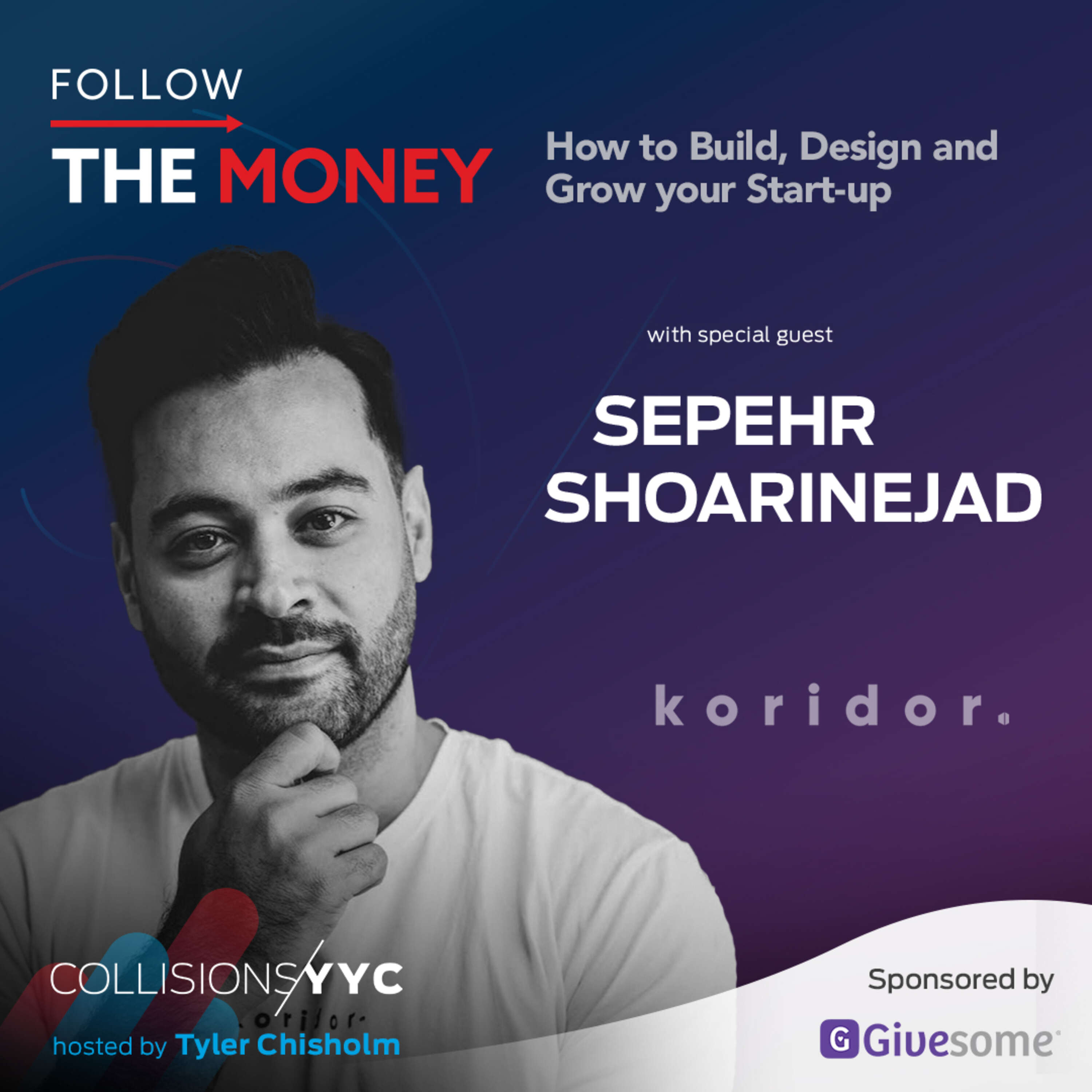 Follow the Money - Sepehr Shoarinejad, How to Build, Design and Grow your Start-up