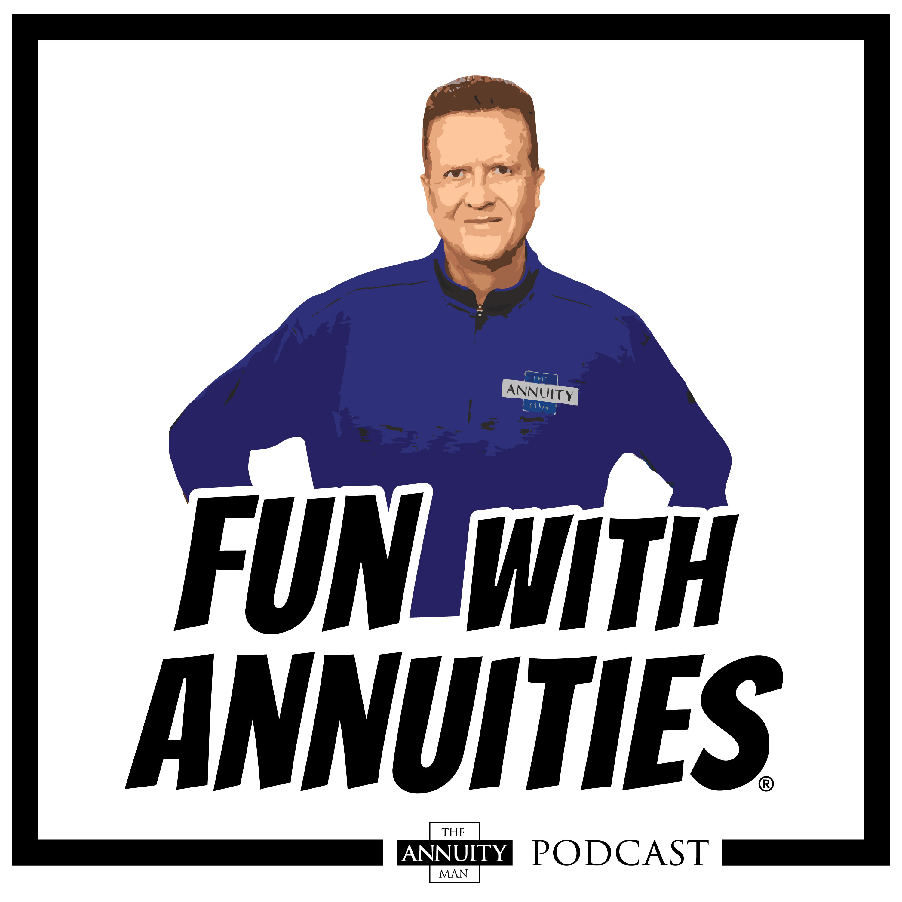 “Fun With Annuities” The Annuity Man Podcast 