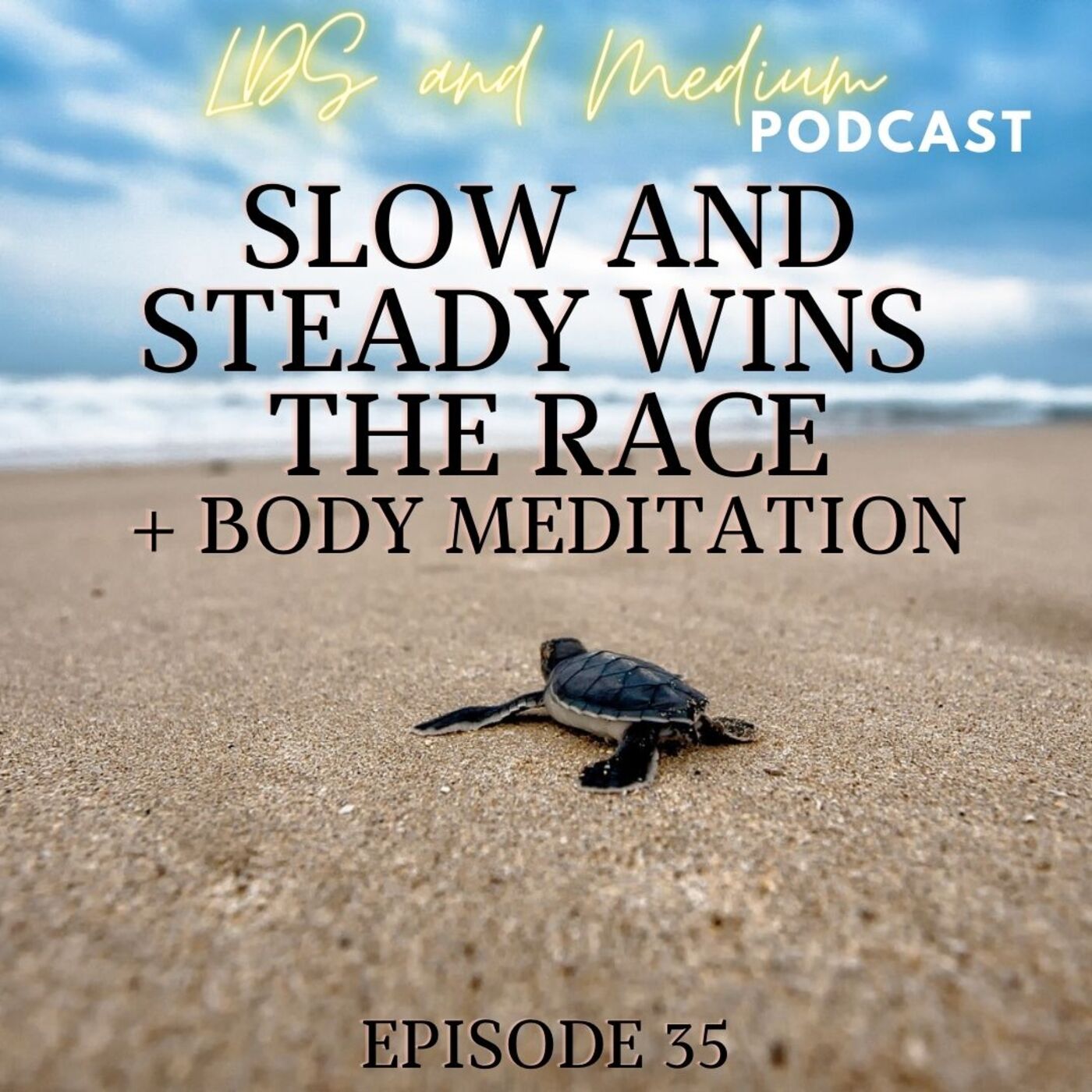 EPISODE 35: Slow and Steady Wins the Race + Body Meditation