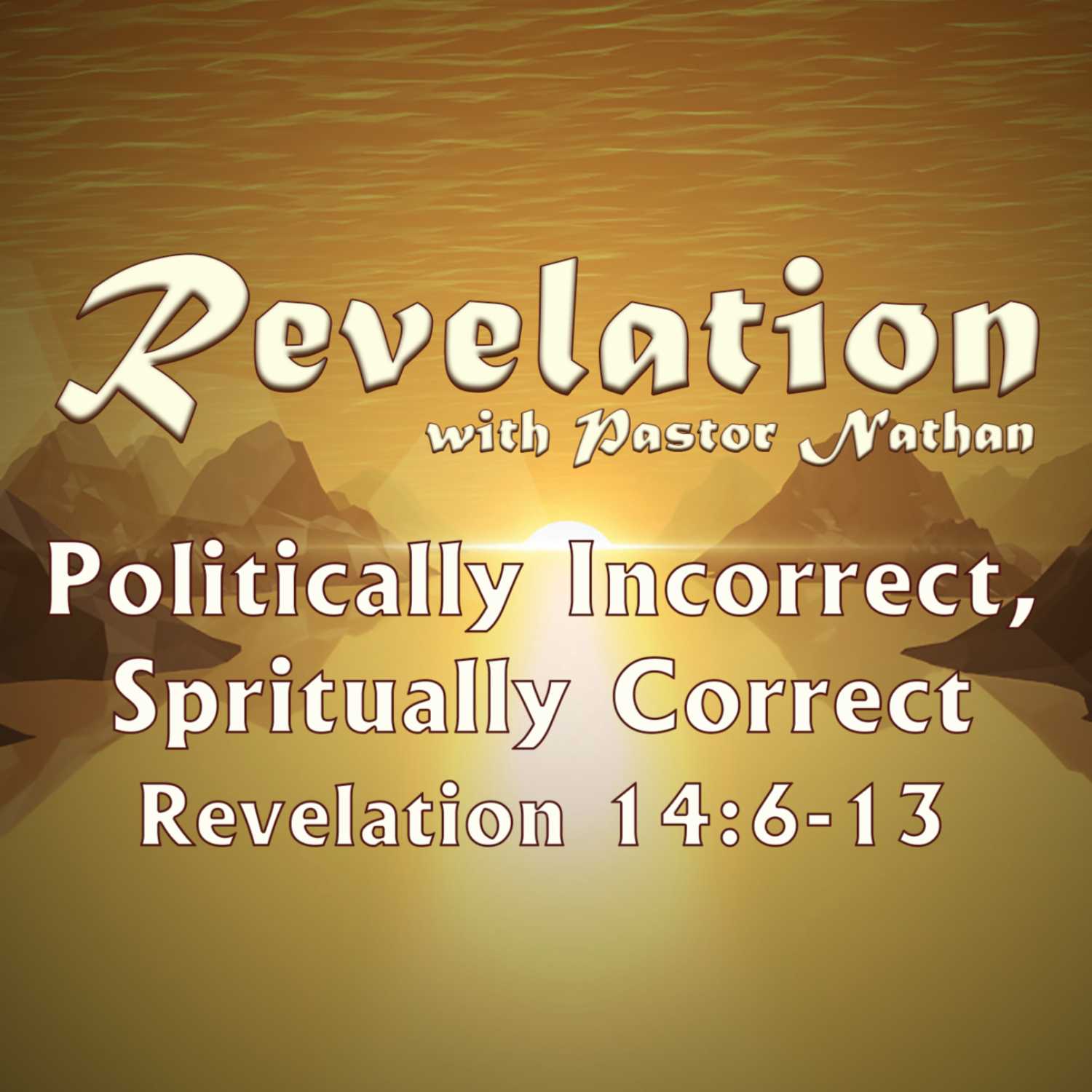 ⁣Politically Incorrect, Spiritually Correct | Revelation 14:6-13