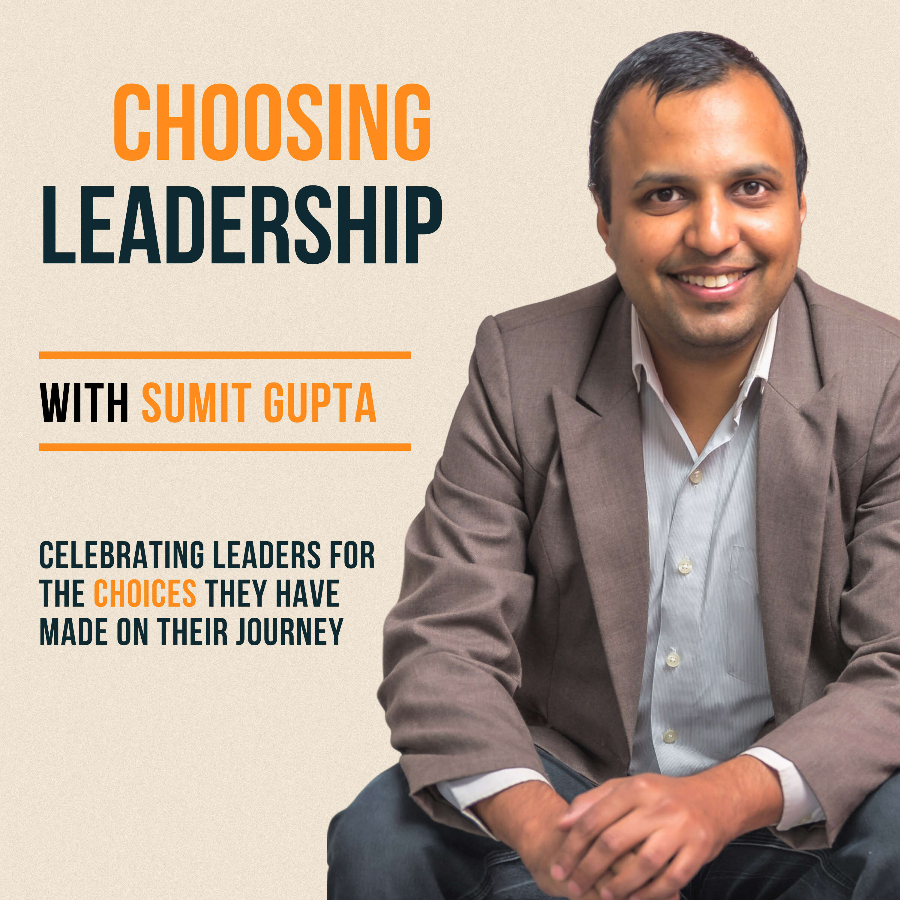 Choosing Leadership with Sumit Gupta 