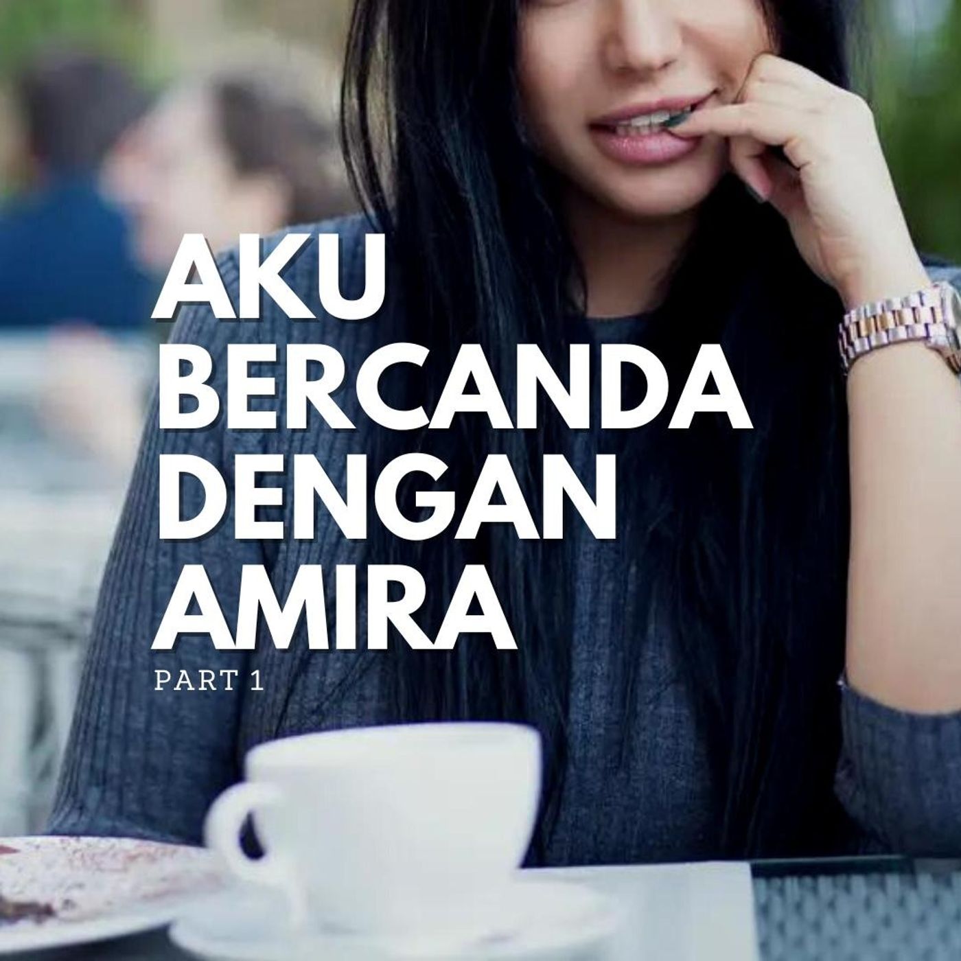 Part 1: Aku bercanda dengan Amira