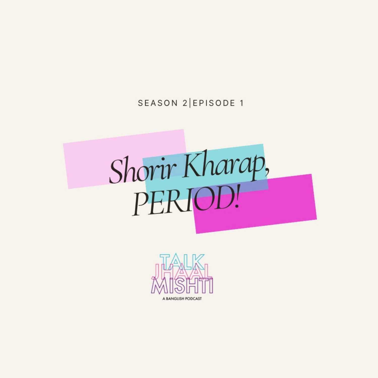  Talk Jhaal Mishti l Season 2 l EPISODE 1: Shorir Kharap, PERIOD!