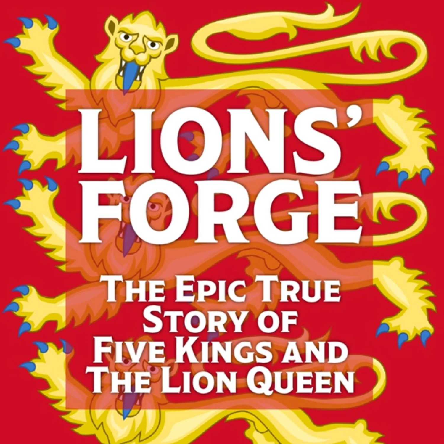 Lions' Forge: The Epic True Story of 5 Kings and the Lion Queen 