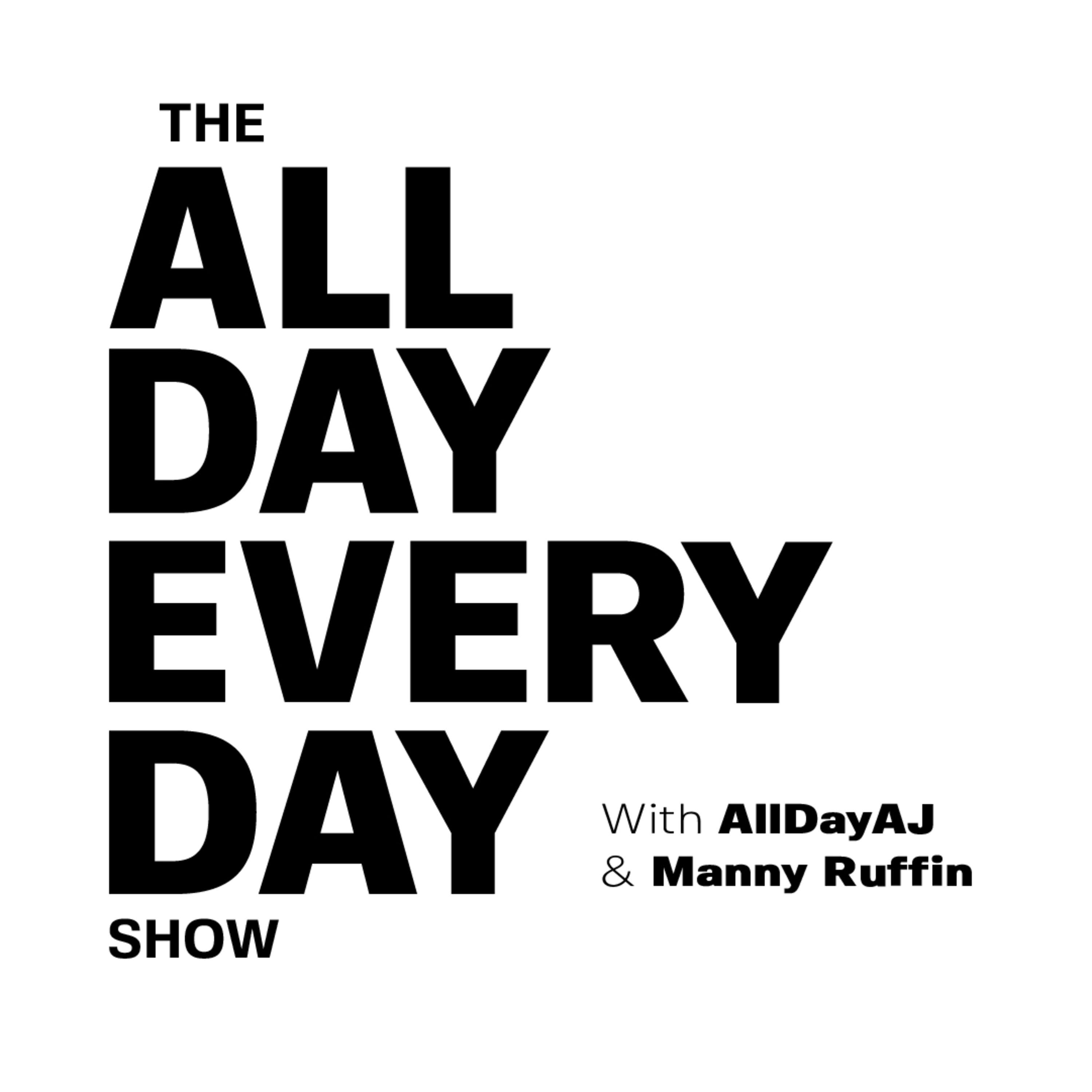 The All Day Every Day Show w/AllDayAJ & Manny Ruffin 