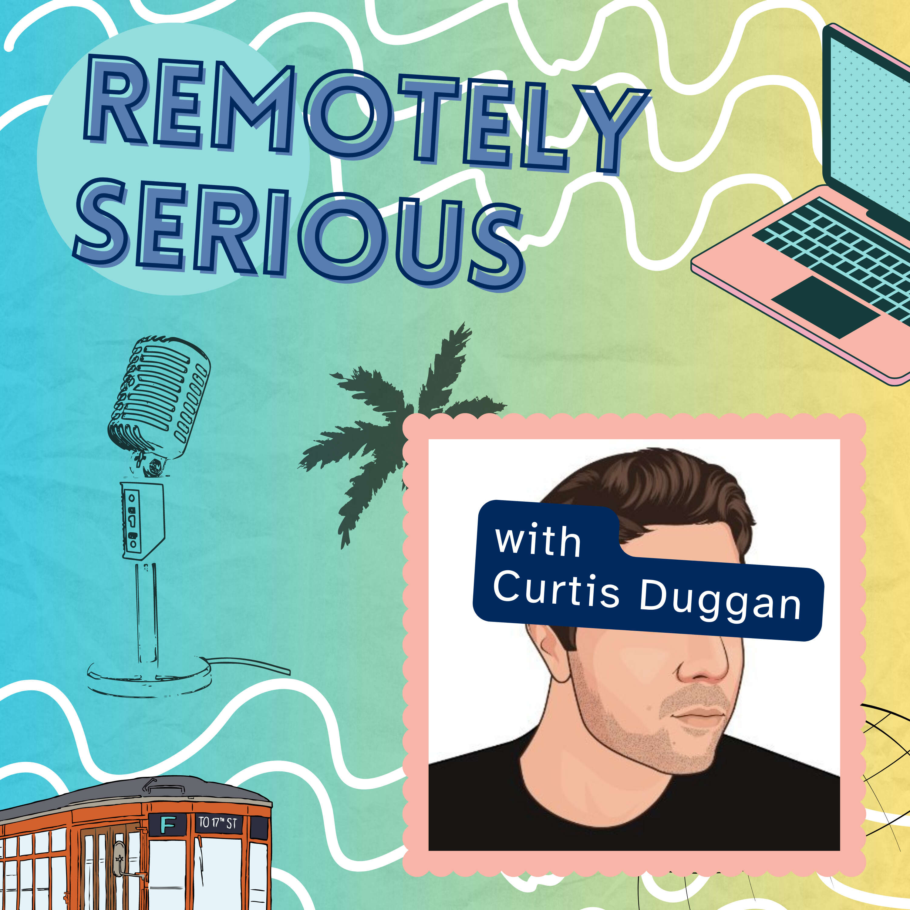 Remotely Serious with Curtis Duggan 