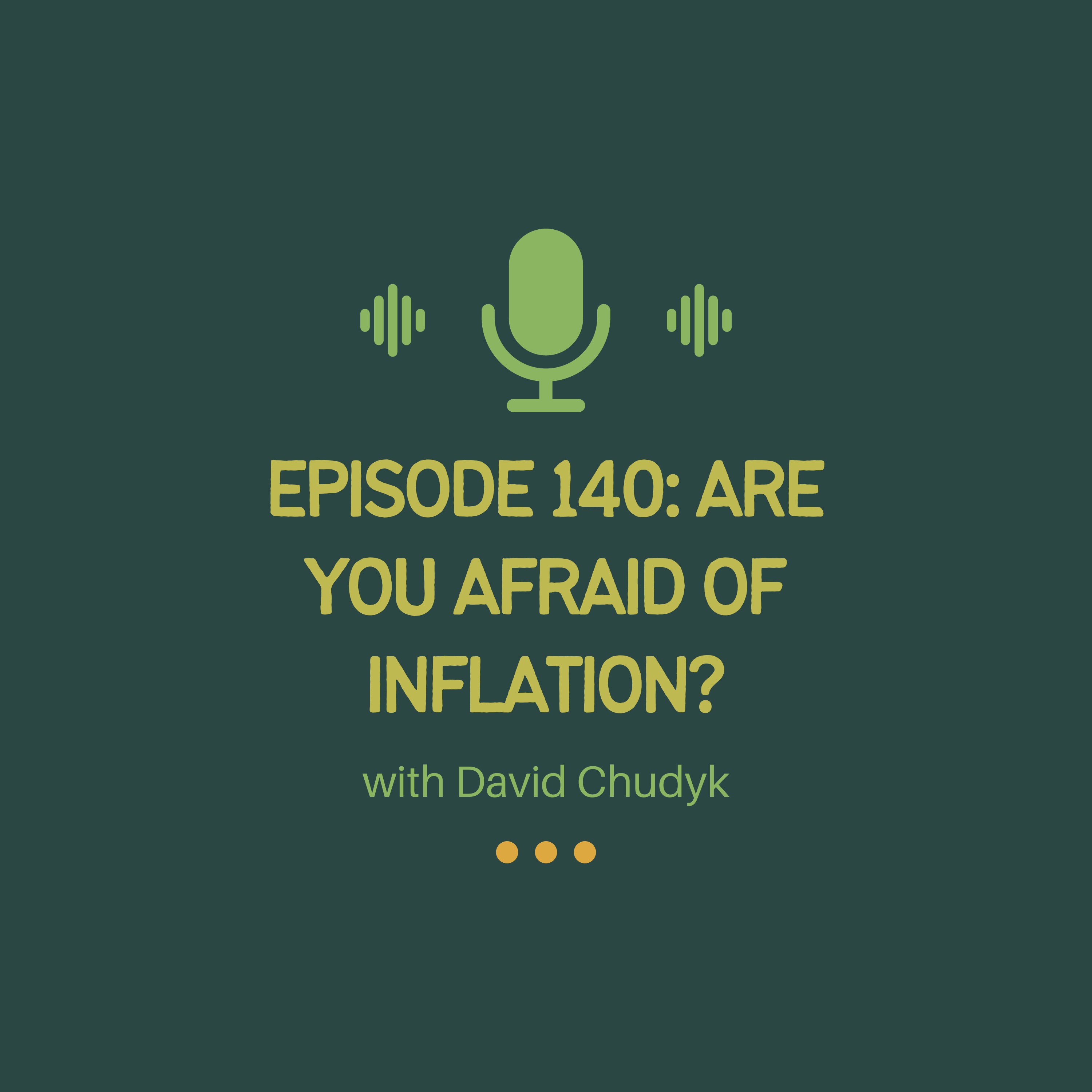 ⁣Ep # 140: Are you afraid of inflation?