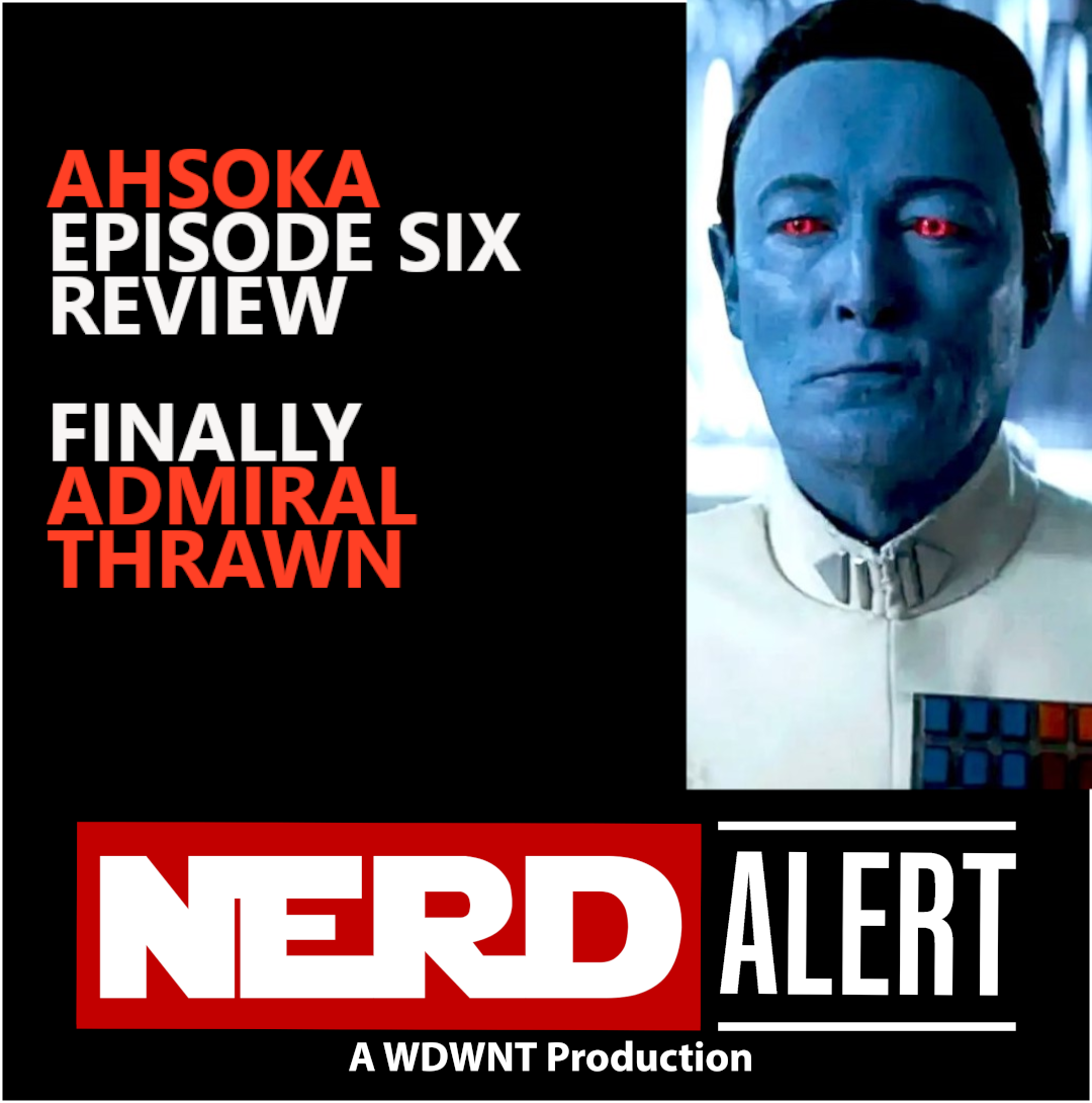 ⁣WDWNT: Nerd Alert – Ahsoka Episode Six Review, – S9-E36