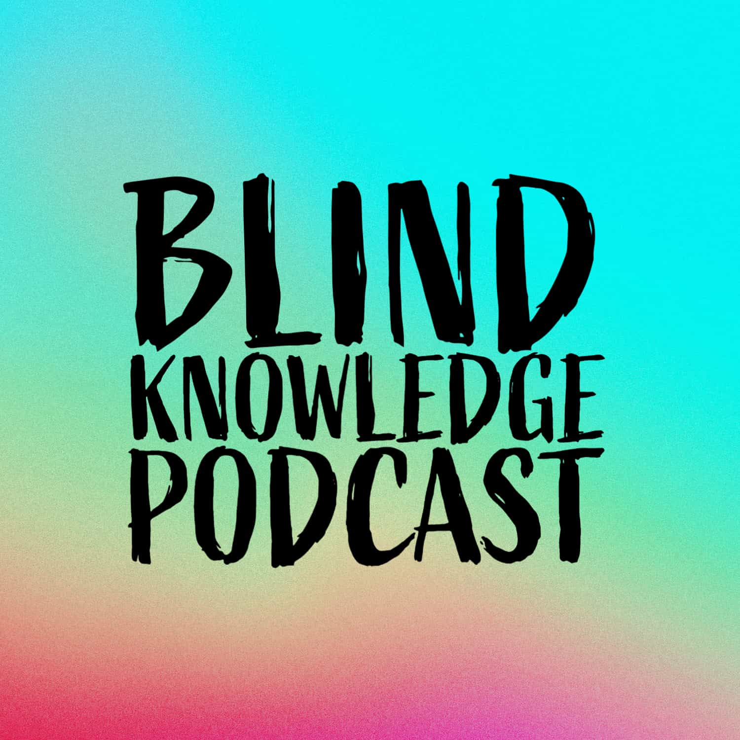 The Blind Knowledge Podcast 