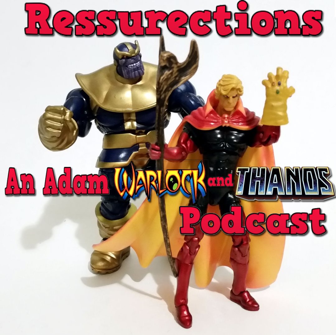 Resurrections- An Adam Warlock and Thanos Podcast 