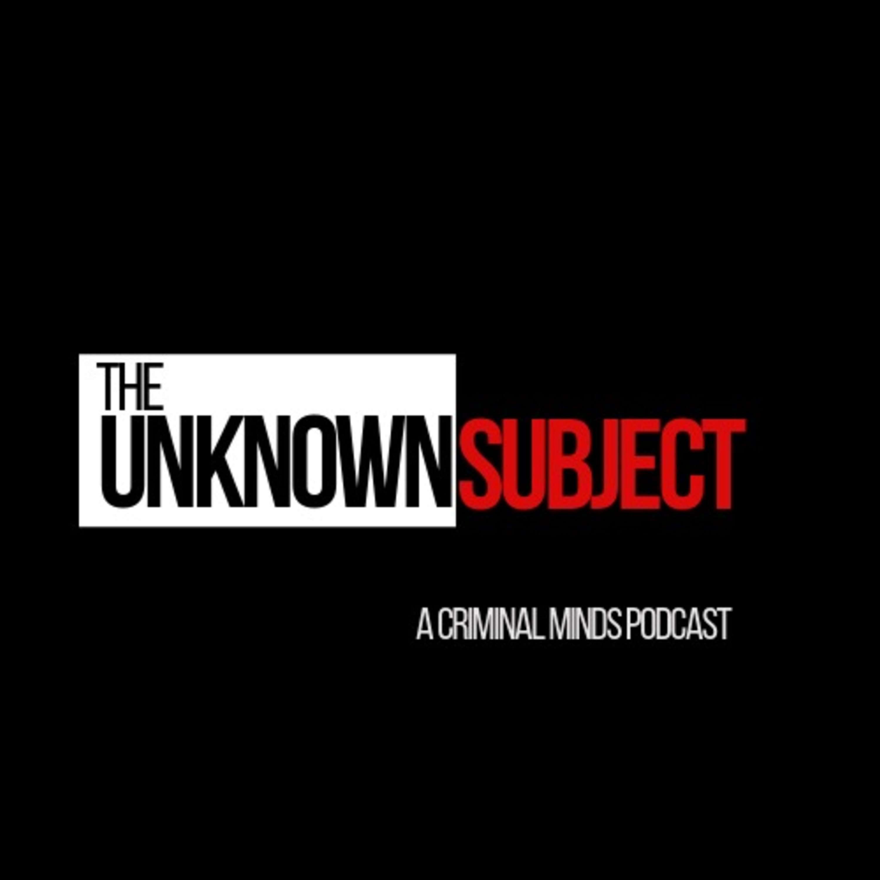 The Unknown Subject: A Criminal Minds Podcast 