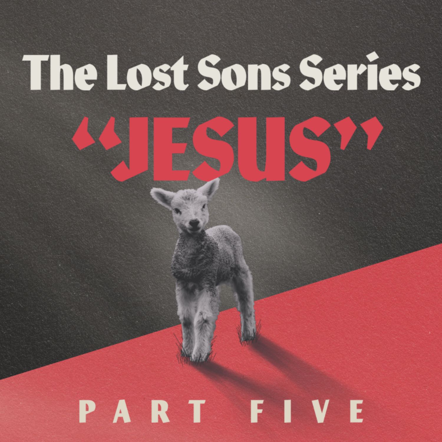 Jesus | The Lost Sons Series | John Thompson | Part 5