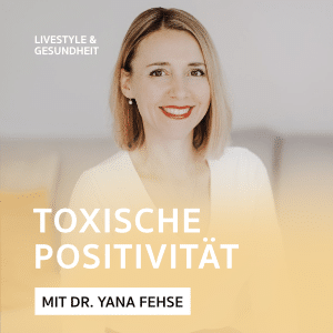 ⁣Toxische Positivität – Podcast mit Dr. Yana Fehse